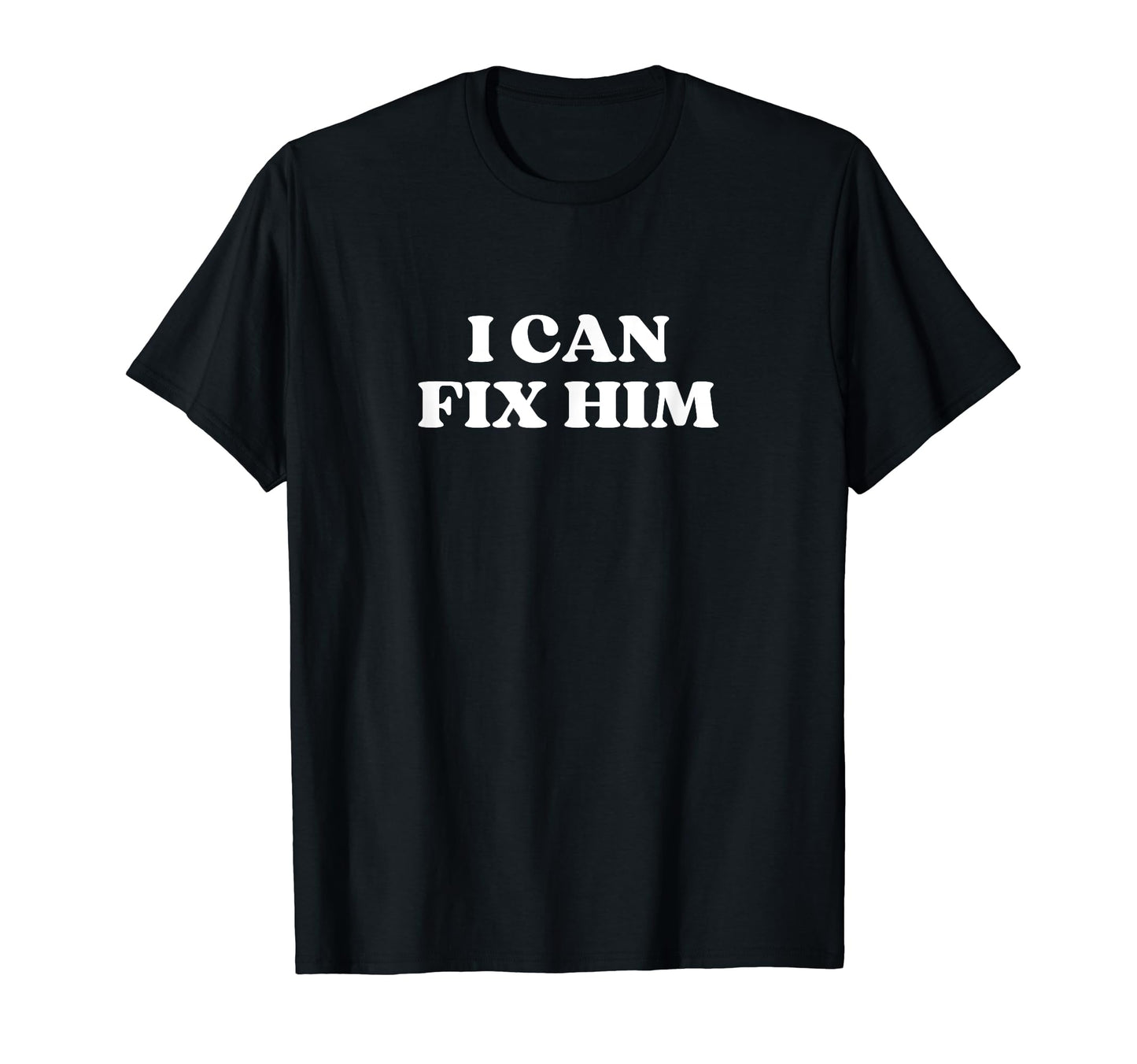 I Can Fix Him Y2K Aesthetic T-Shirt - Graphic Print Men Women - T-Shirt, Sweatshirt, Hoodie