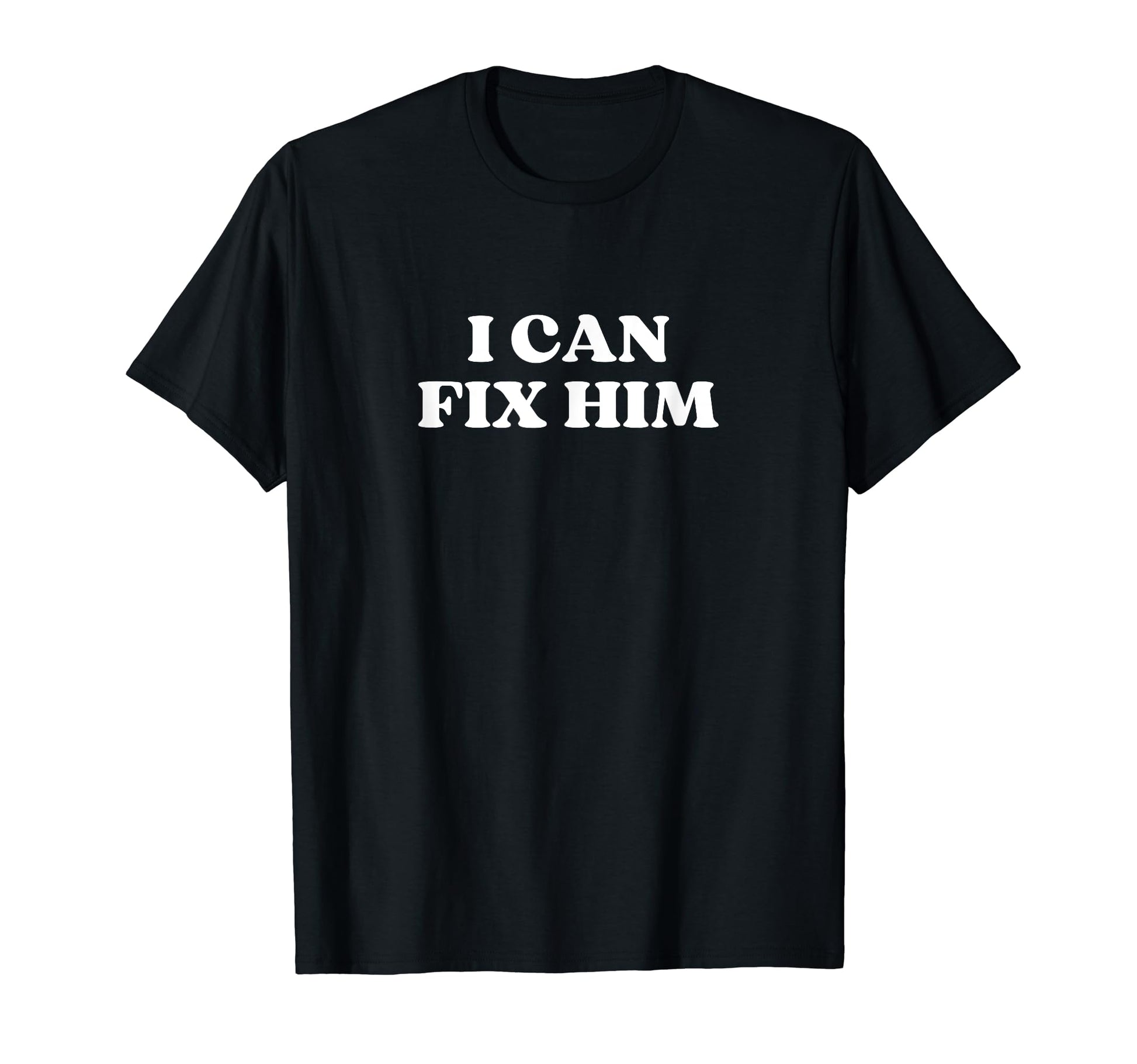 I Can Fix Him Y2K Aesthetic T-Shirt - Graphic Print Men Women - T-Shirt, Sweatshirt, Hoodie