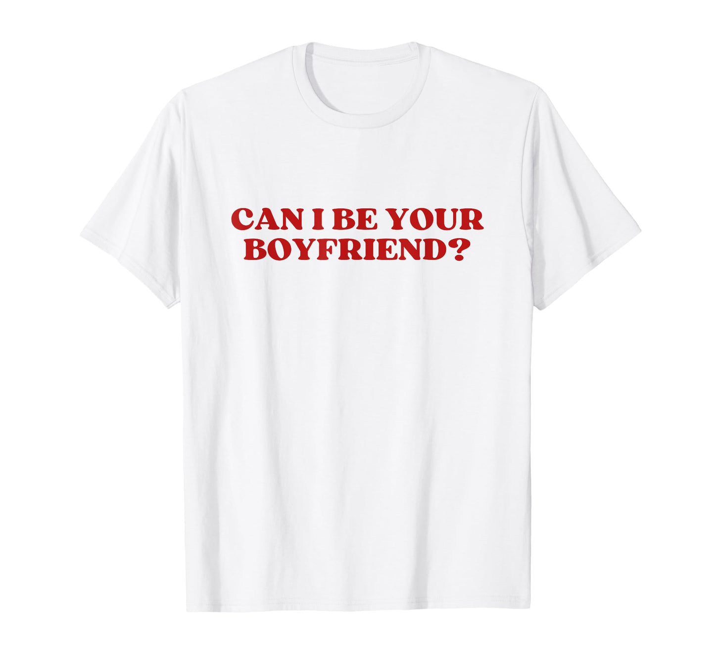 Can I Be Your Boyfriend Y2K Aesthetic T-Shirt - Fun Novelty Design Unisex - T-Shirt, Sweatshirt, Hoodie