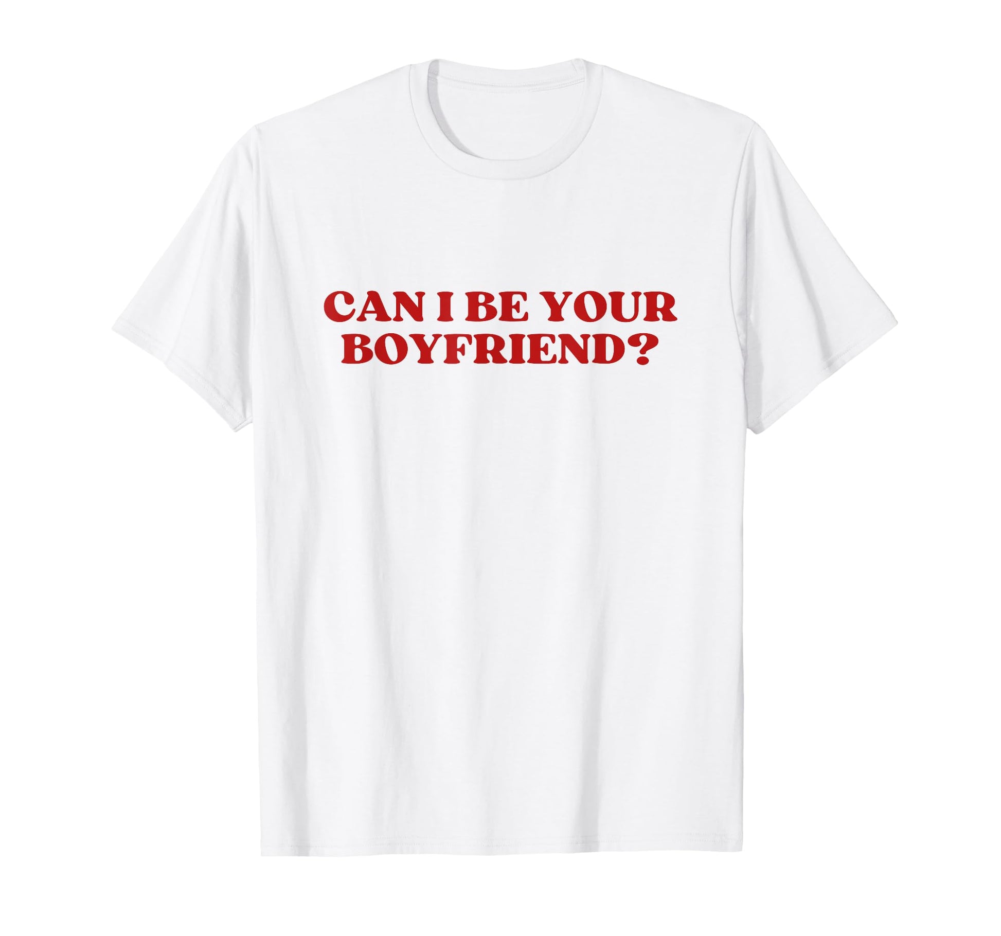 Can I Be Your Boyfriend Y2K Aesthetic T-Shirt - Fun Novelty Design Unisex - T-Shirt, Sweatshirt, Hoodie