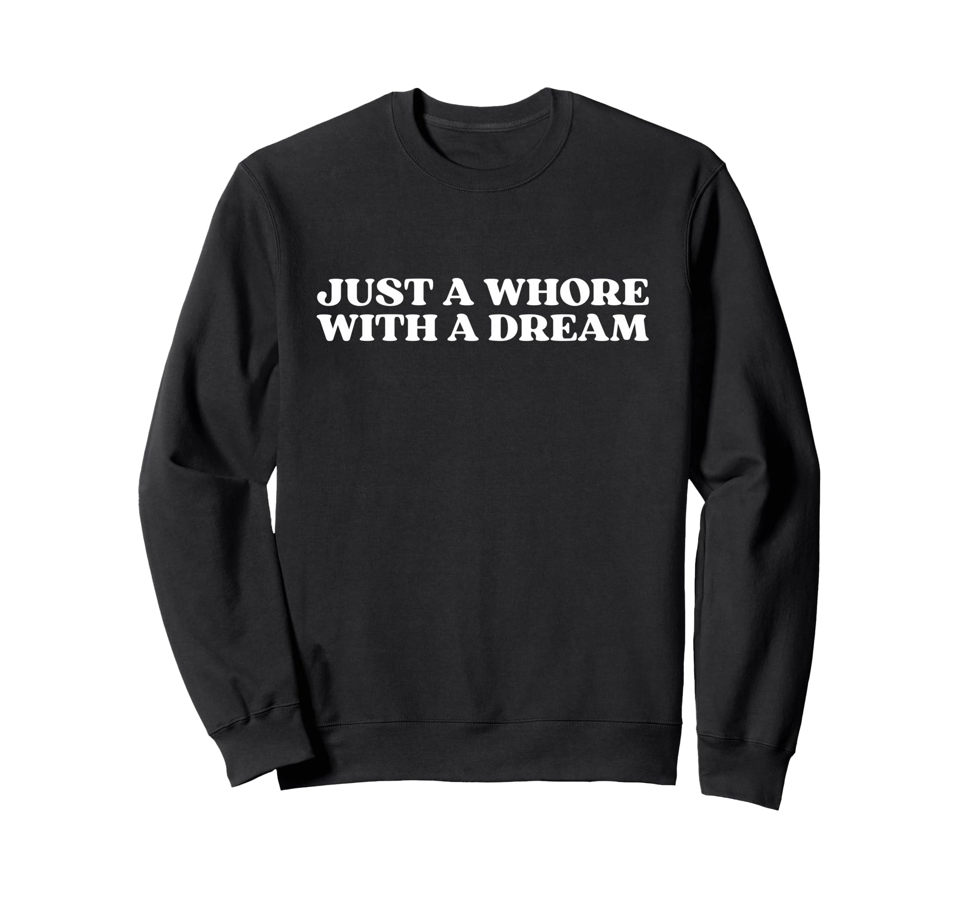 Just Whore Dream Y2K Aesthetic Sweatshirt - Streetwear Style Men Women - T-Shirt, Sweatshirt, Hoodie