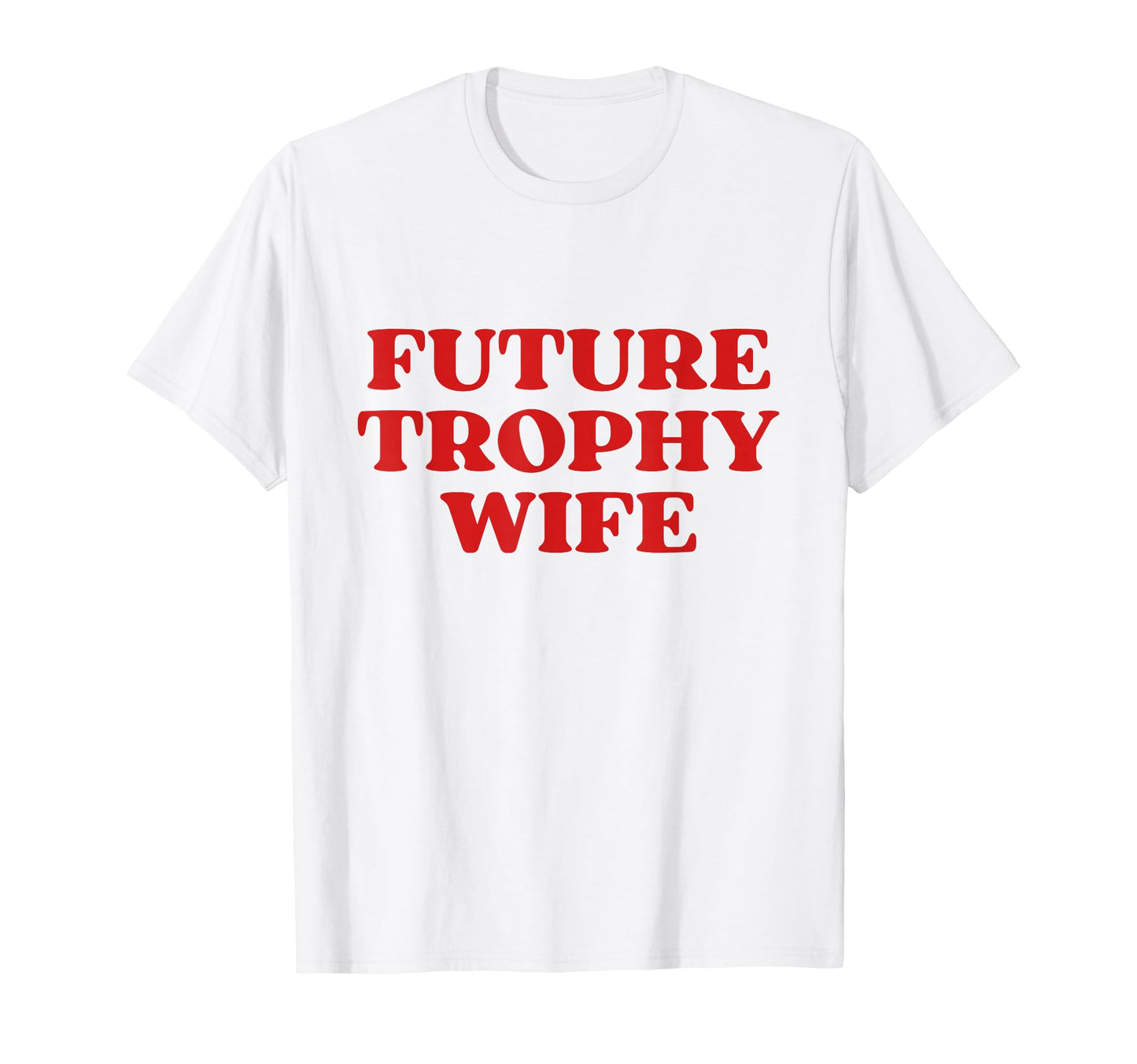 Future Trophy Wife Future Milf Funny T-Shirt - Graphic Print for Adults - T-Shirt, Sweatshirt, Hoodie