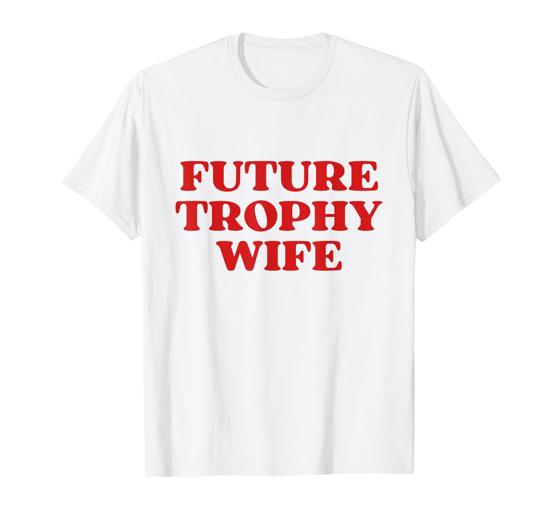 Future Trophy Wife Future Milf Funny T-Shirt - Graphic Print for Adults - T-Shirt, Sweatshirt, Hoodie