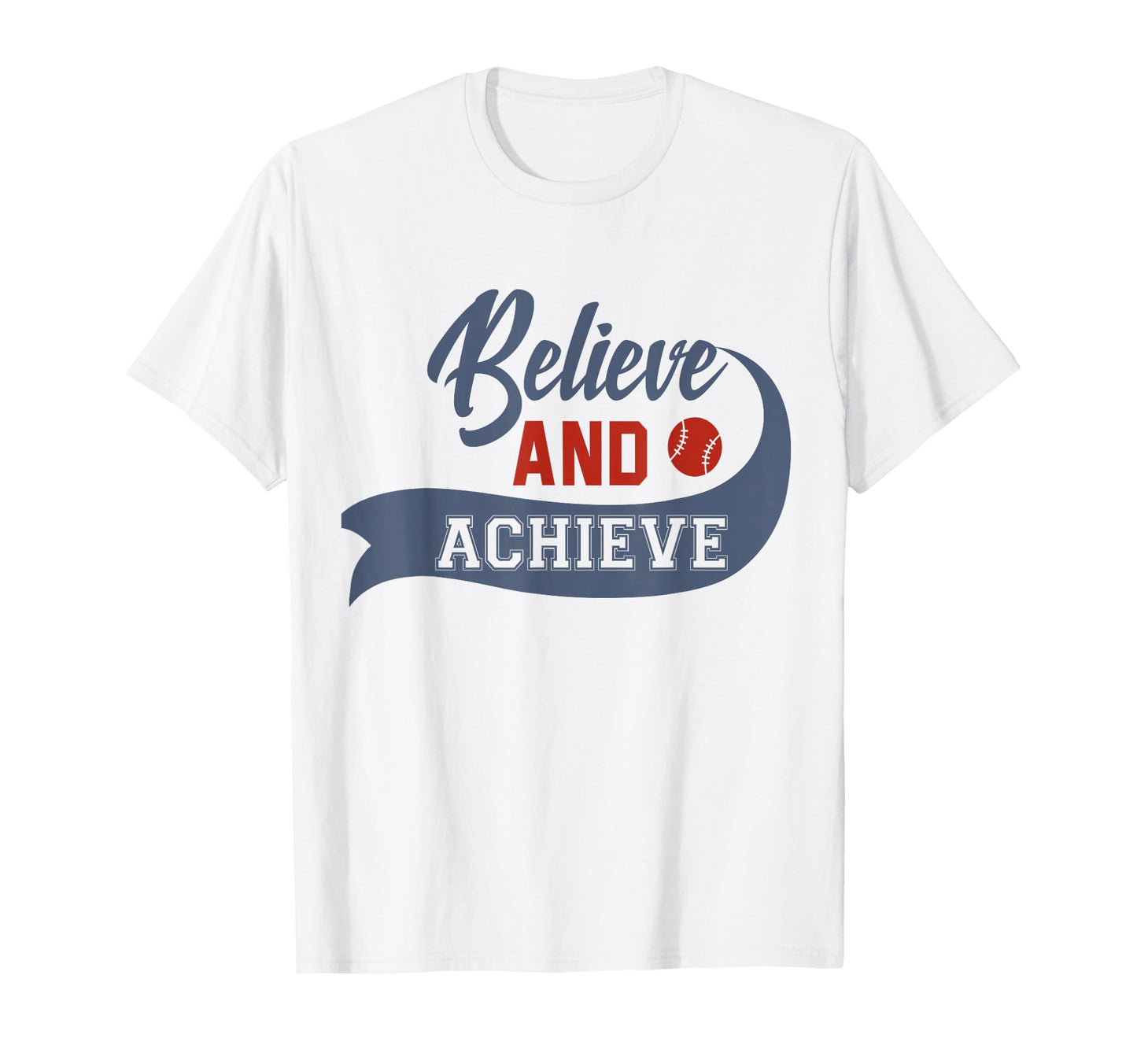 Funny Believe And Achieve Baseball Lover T-Shirt - Trendy Graphic Unisex - T-Shirt, Sweatshirt, Hoodie
