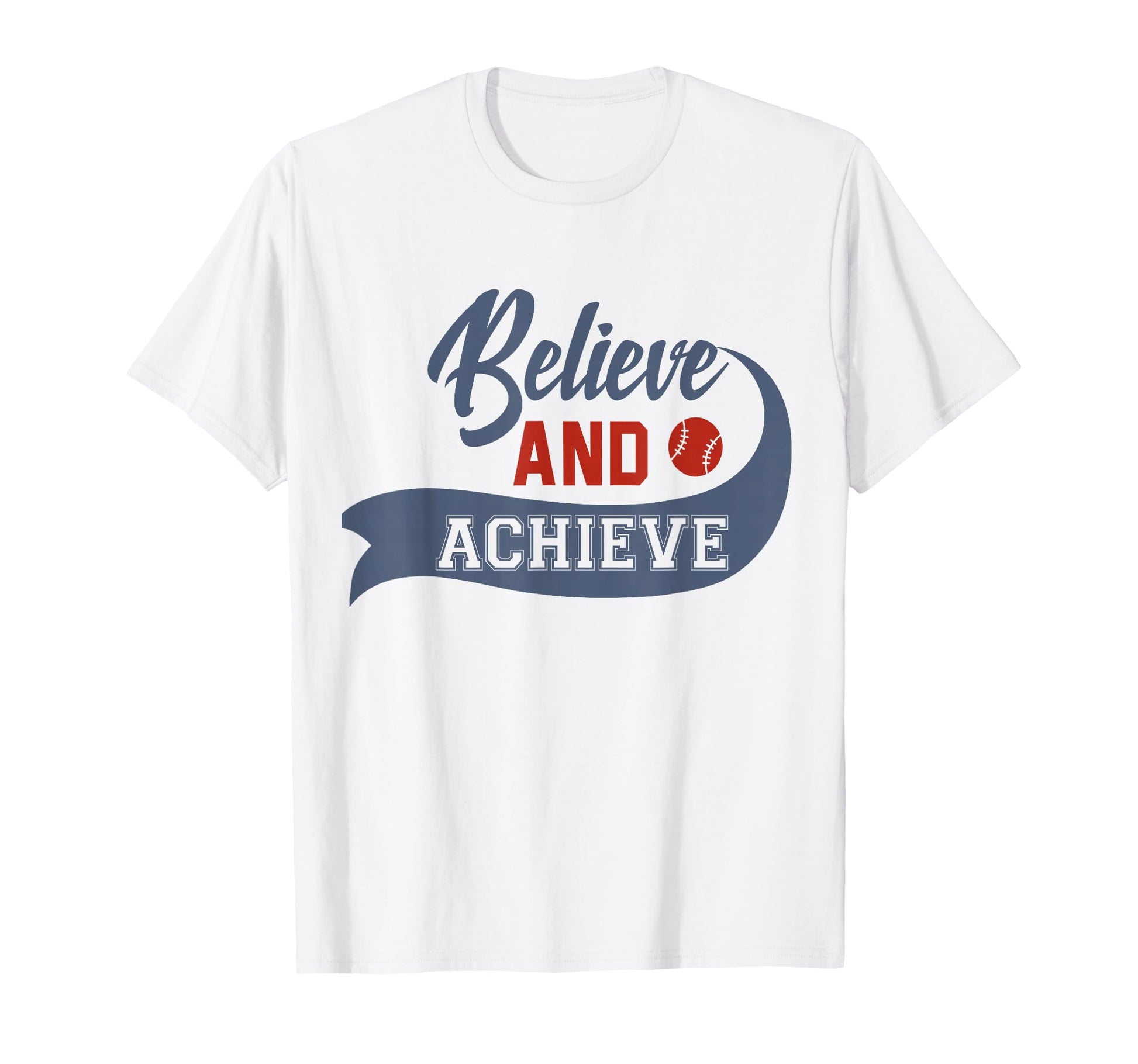 Funny Believe And Achieve Baseball Lover T-Shirt - Trendy Graphic Unisex - T-Shirt, Sweatshirt, Hoodie