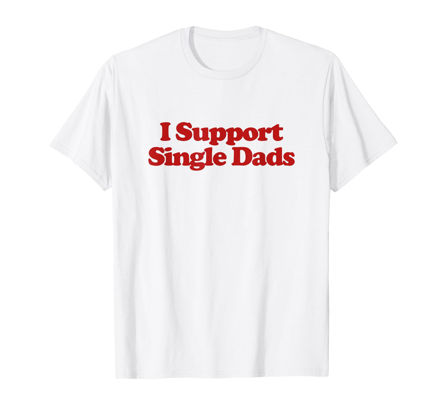 I Support Single Dads Y2K Aesthetic T-Shirt - Streetwear Style for Adults - T-Shirt, Sweatshirt, Hoodie