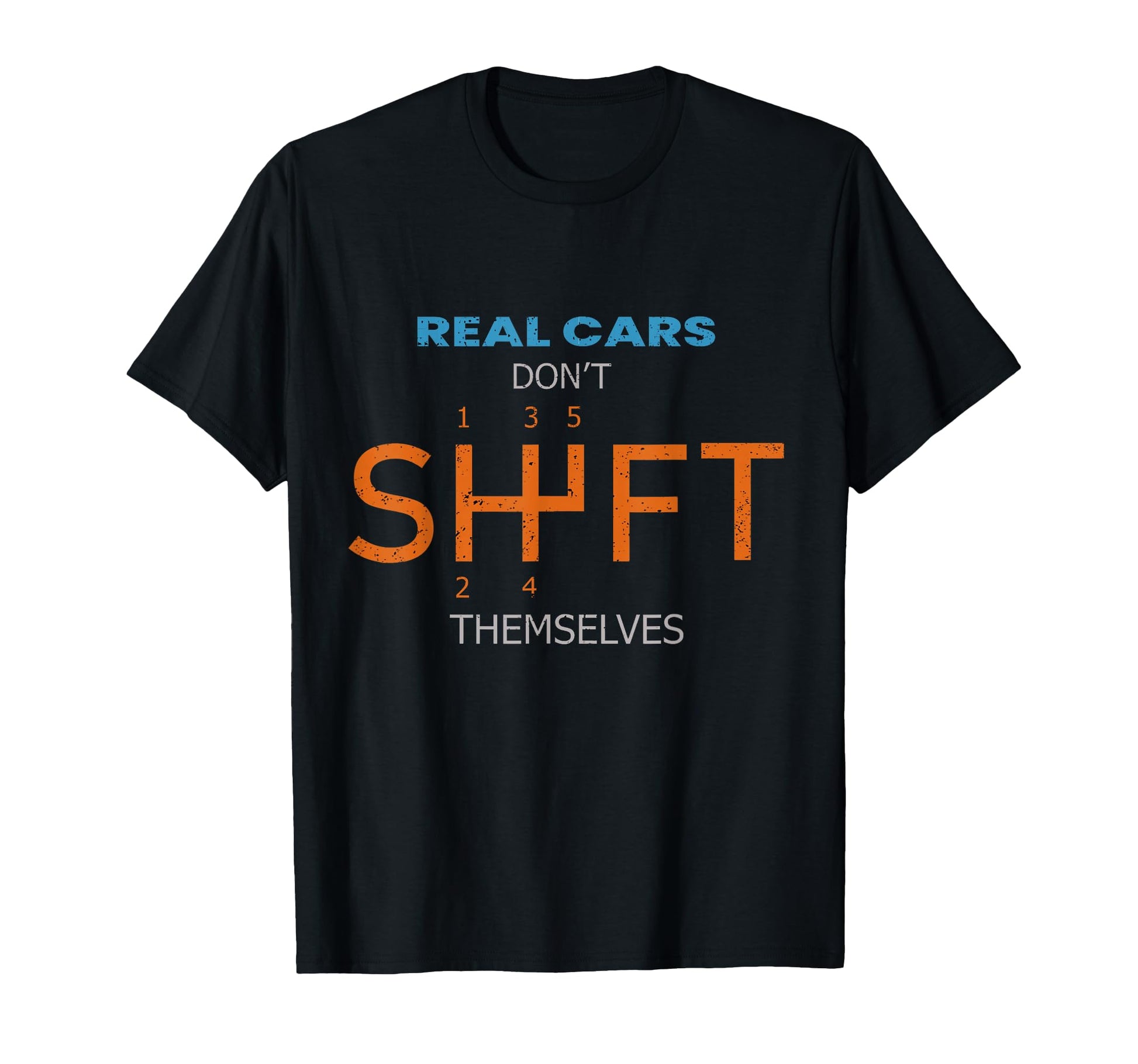 Real Cars Dont Shift Themselves T-Shirt - Streetwear Style for Adults - T-Shirt, Sweatshirt, Hoodie