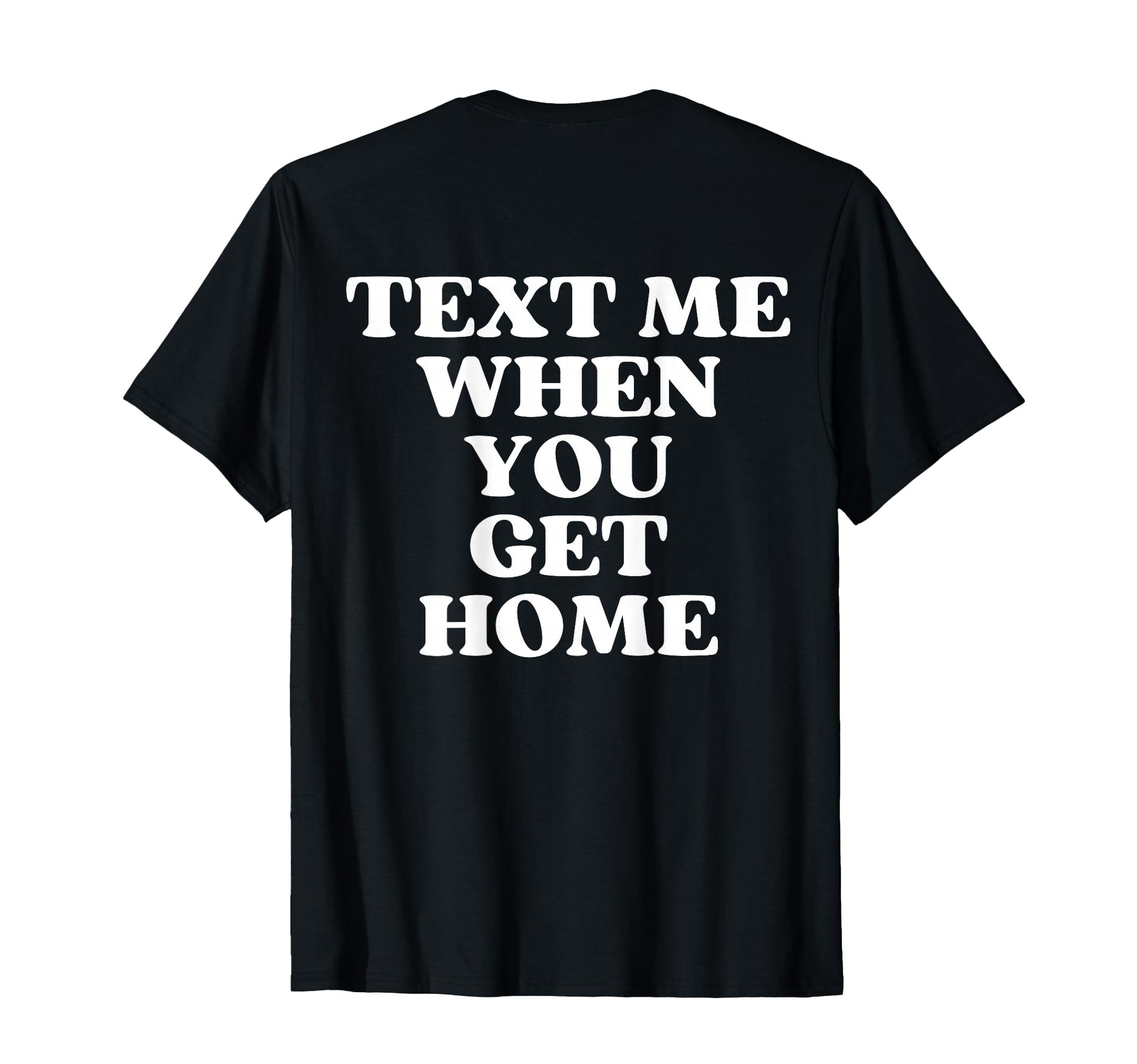 Text Me When You Get Home Aesthetic Y2K T-Shirt - Graphic Print Men Women - T-Shirt, Sweatshirt, Hoodie
