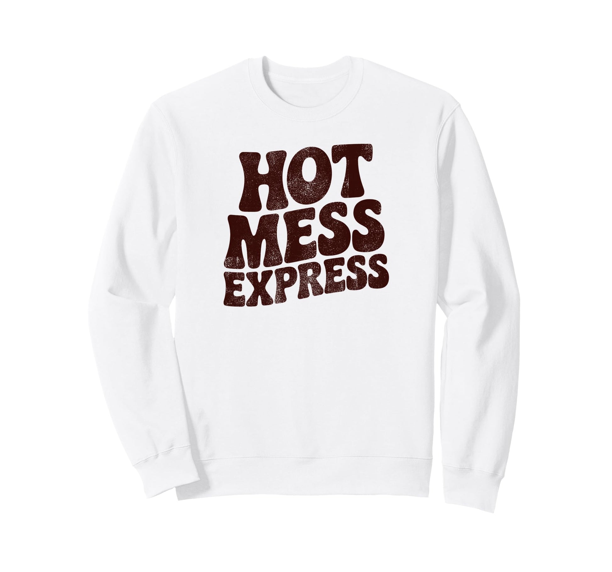 Hot Mess Express Funny Phrase Sweatshirt - Aesthetic Graphic Unisex - T-Shirt, Sweatshirt, Hoodie