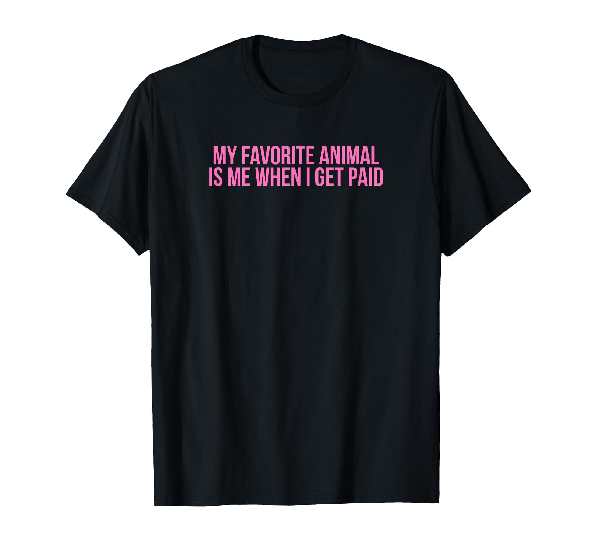 My Favorite Animal Is Me When I Get T-Shirt - Trendy Graphic Men Women - T-Shirt, Sweatshirt, Hoodie
