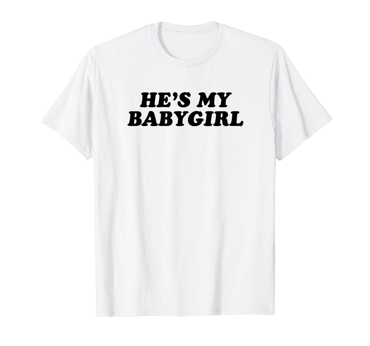 Hes My Babygirl Funny Y2K Aesthetic T-Shirt - Streetwear Style Men Women - T-Shirt, Sweatshirt, Hoodie