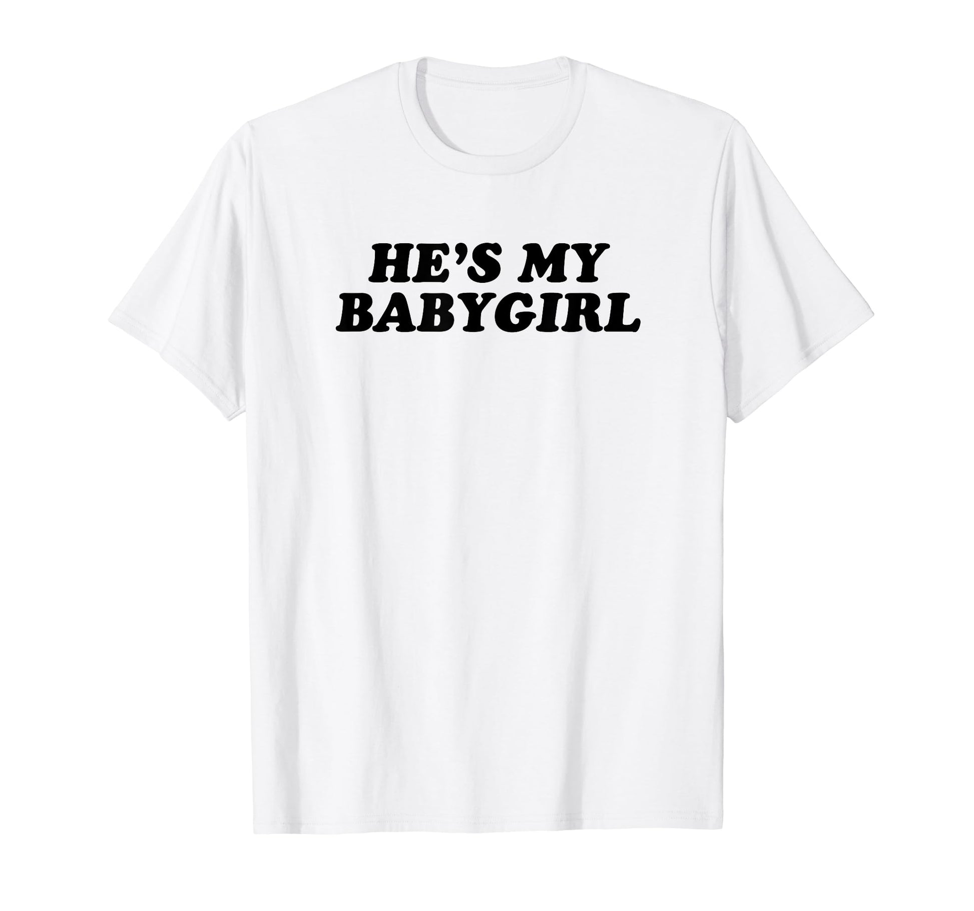 Hes My Babygirl Funny Y2K Aesthetic T-Shirt - Streetwear Style Men Women - T-Shirt, Sweatshirt, Hoodie
