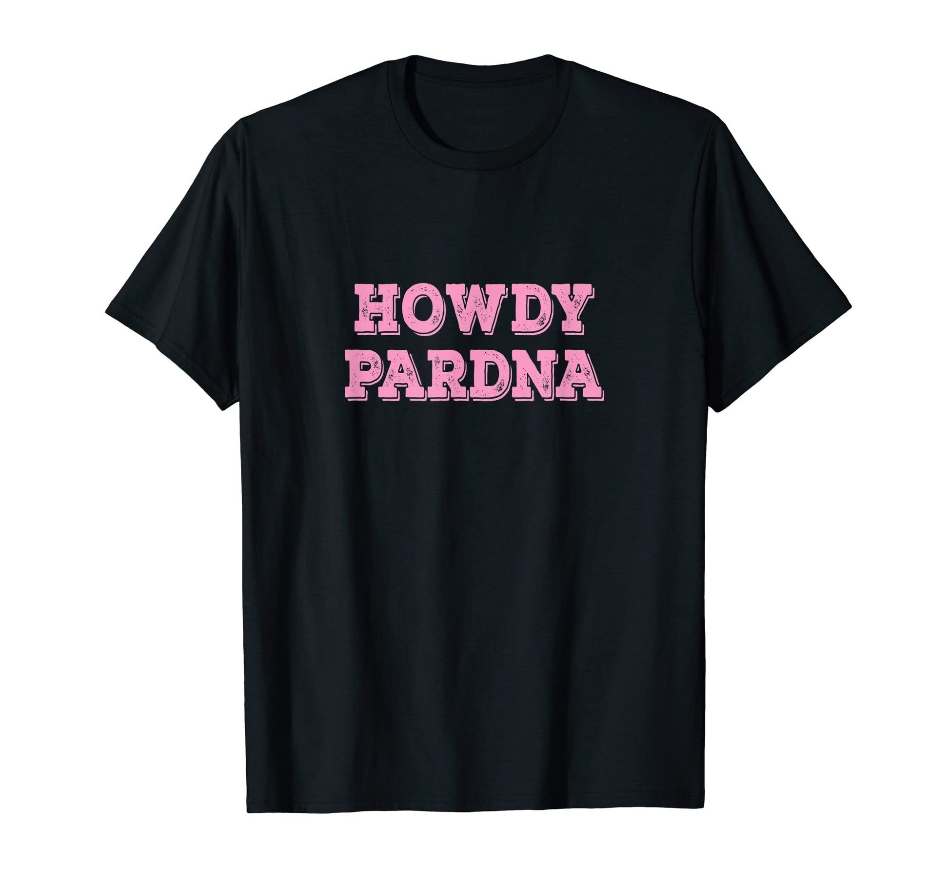 Howdy Pardna Funny Western Cowgirls T-Shirt - Minimalist Print Men Women - T-Shirt, Sweatshirt, Hoodie