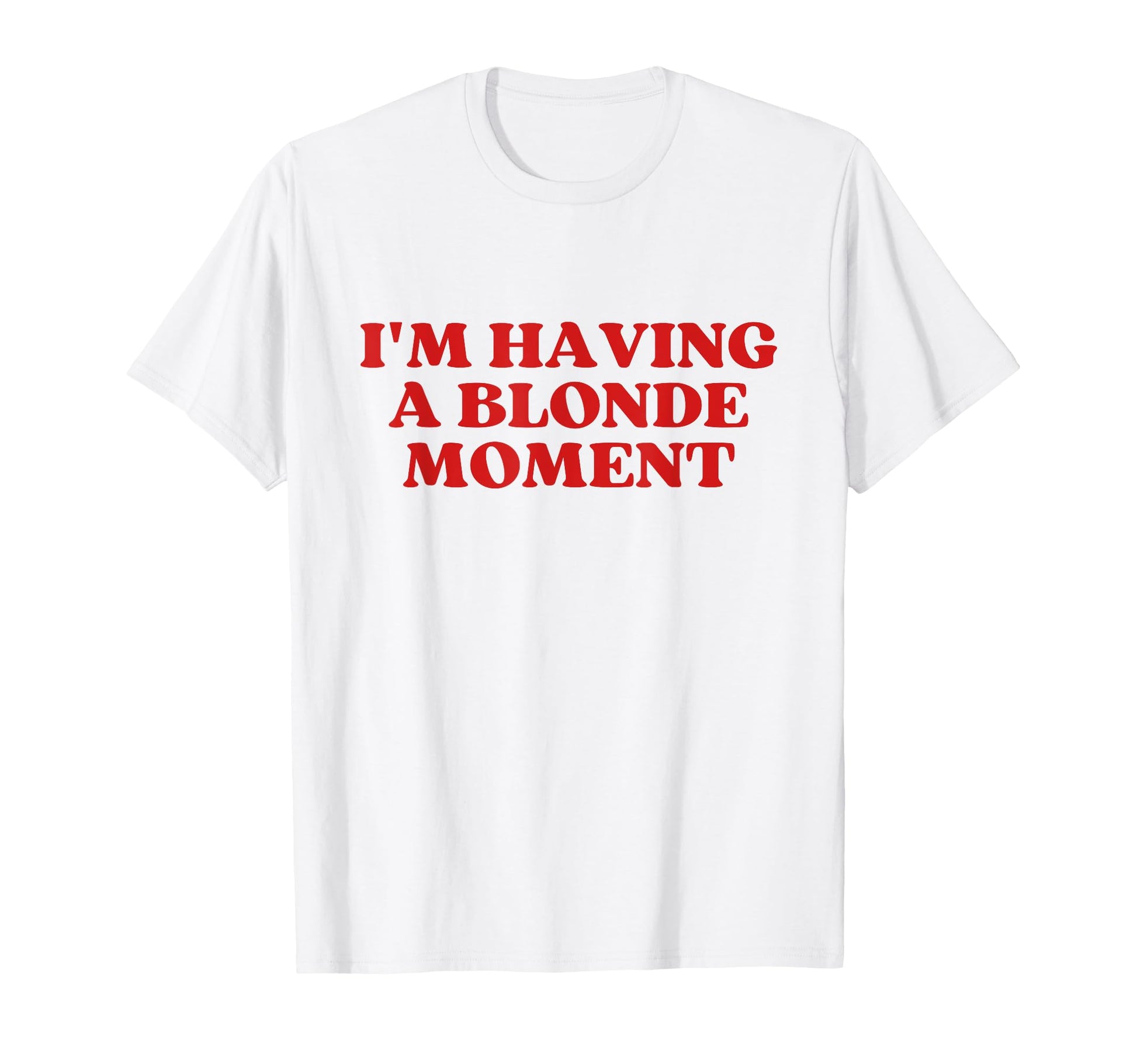 Im Having Blonde Moment Y2K Aesthetic T-Shirt - Unique Graphic Men Women - T-Shirt, Sweatshirt, Hoodie
