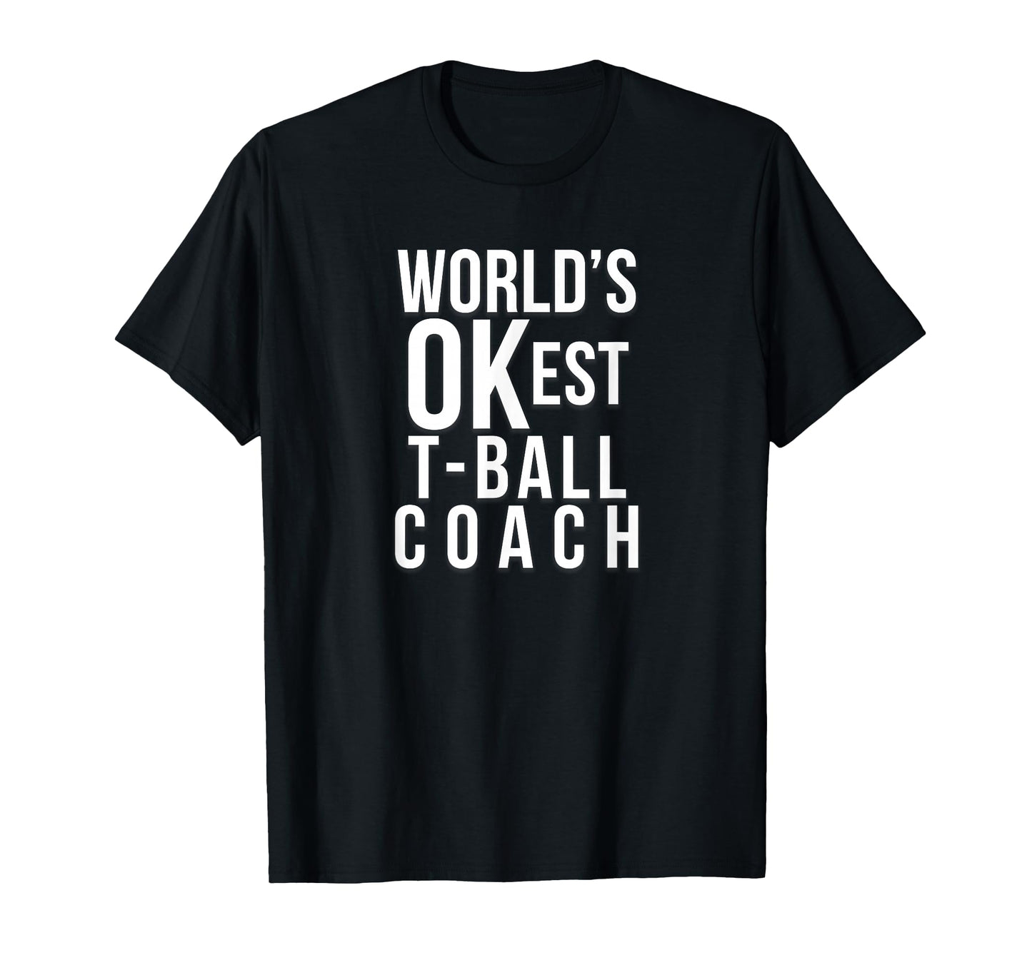 Worlds Okest Tball Coach Funny T-Shirt - Casual Everyday Wear for Adults - T-Shirt, Sweatshirt, Hoodie