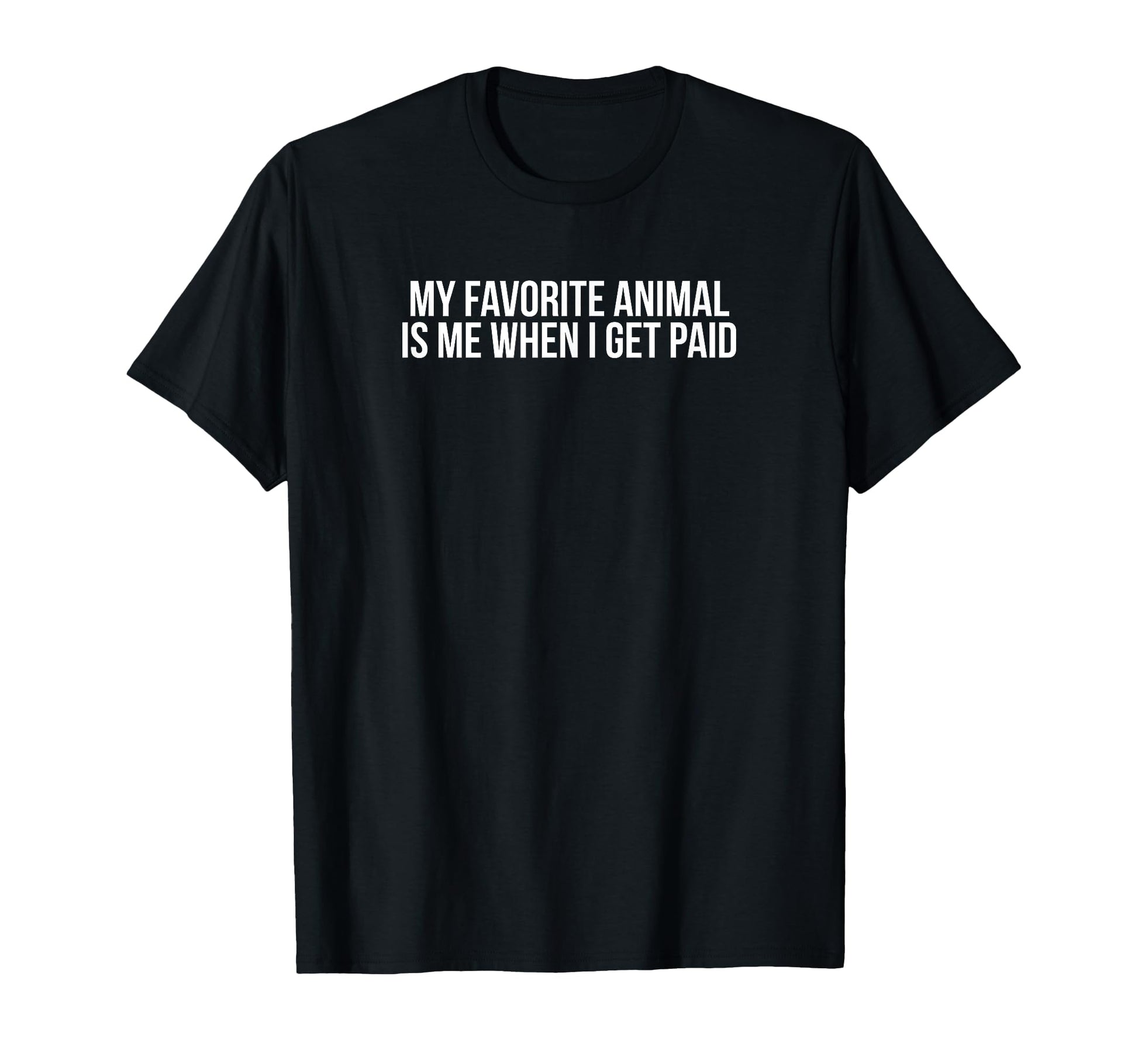 My Favorite Animal Is Me When I Get T-Shirt - Graphic Print for Adults - T-Shirt, Sweatshirt, Hoodie