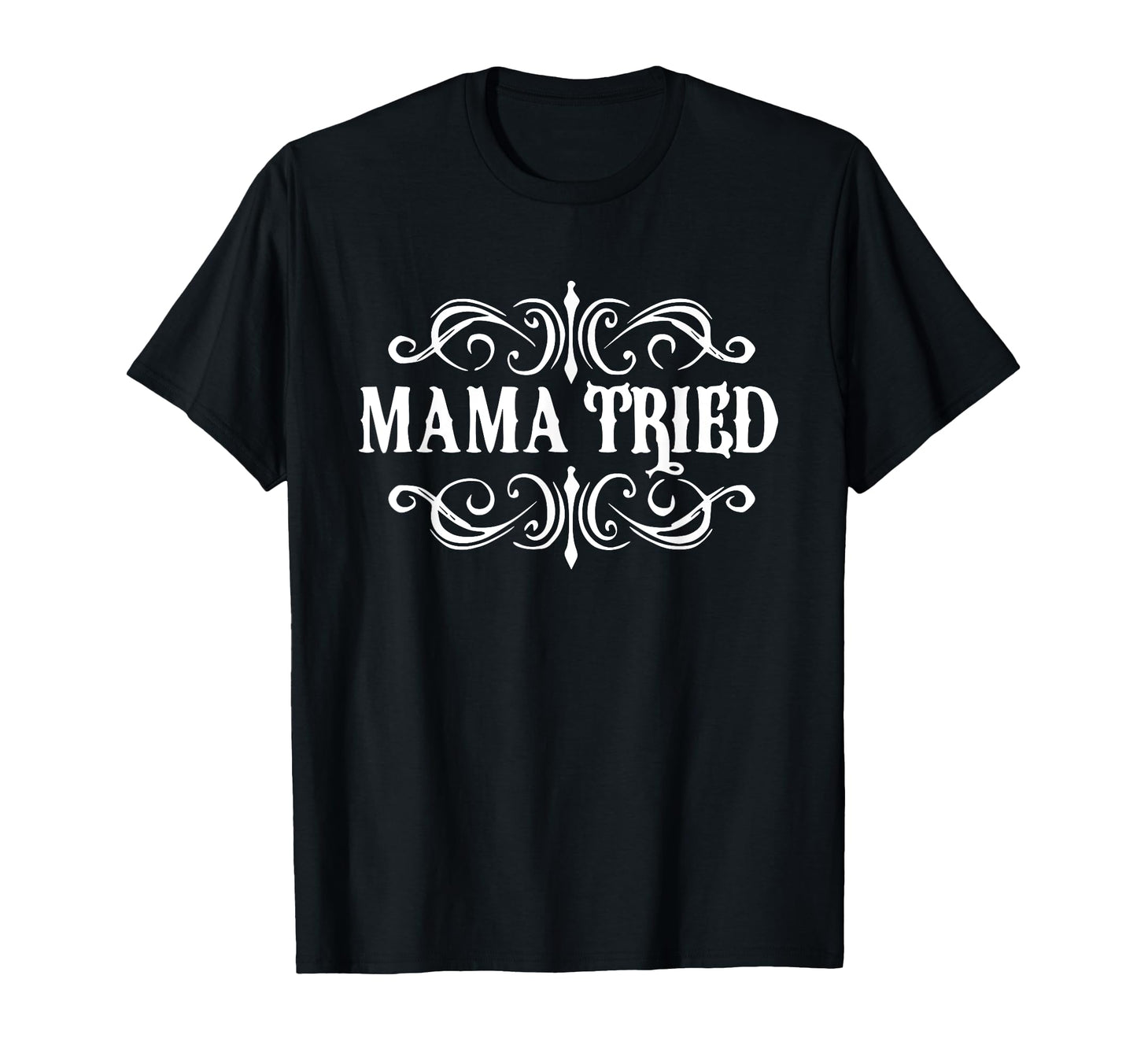 Mama Tried Country Outlaw Music T-Shirt - Minimalist Print Men Women - T-Shirt, Sweatshirt, Hoodie
