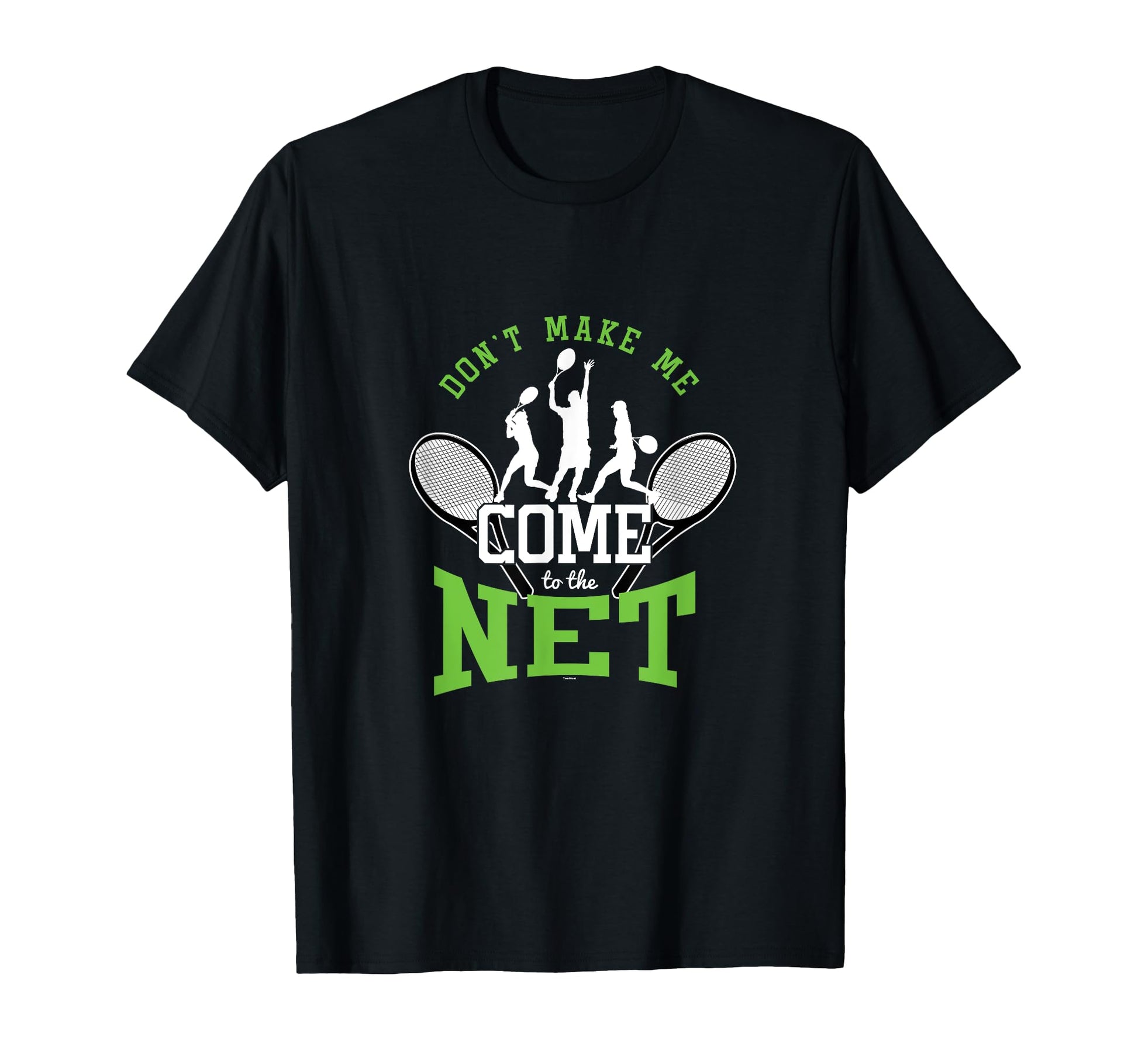 Dont Make Me Come To Net Tennis Player T-Shirt - Unique Graphic for Adults - T-Shirt, Sweatshirt, Hoodie
