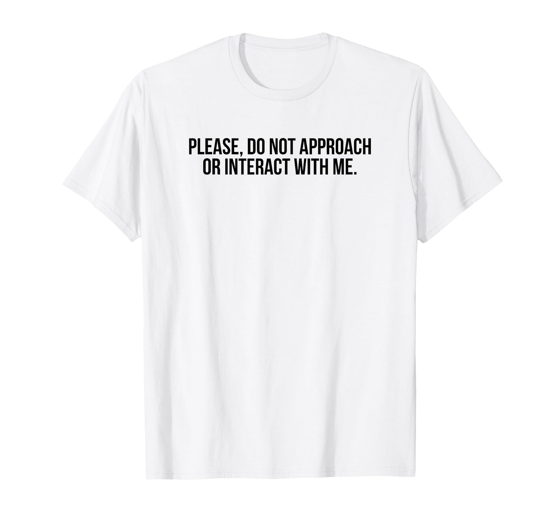 Please Do Not Approach Or T-Shirt - Casual Everyday Wear Men Women - T-Shirt, Sweatshirt, Hoodie