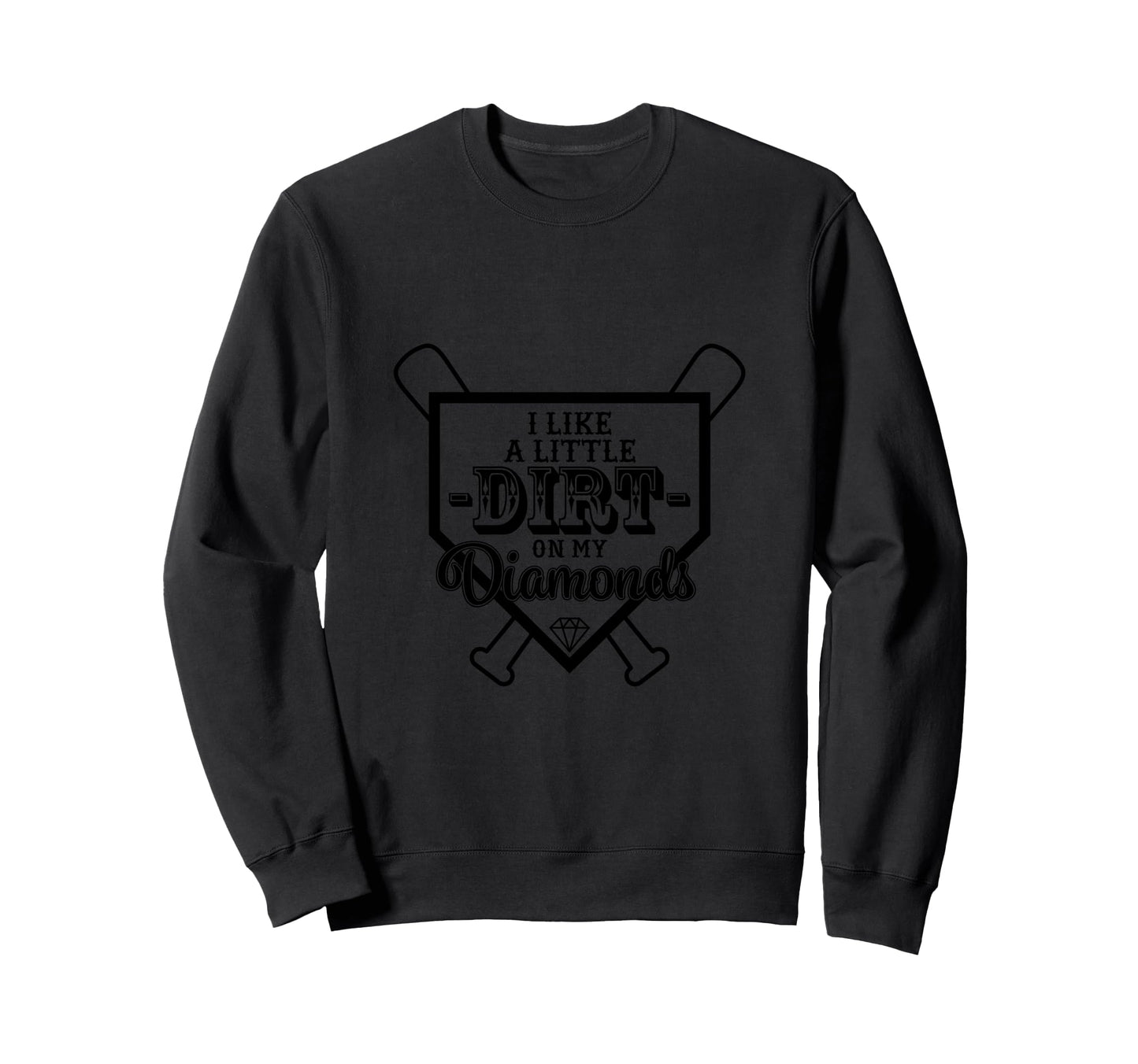 I Like Little Dirt My Diamonds Sweatshirt - Graphic Print Men Women - T-Shirt, Sweatshirt, Hoodie