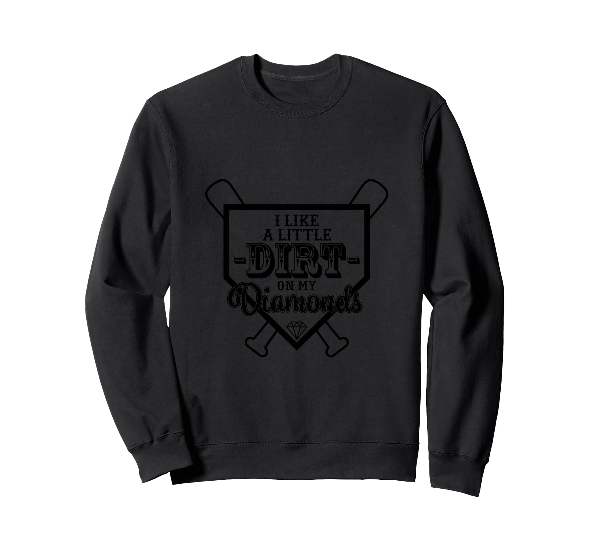 I Like Little Dirt My Diamonds Sweatshirt - Graphic Print Men Women - T-Shirt, Sweatshirt, Hoodie