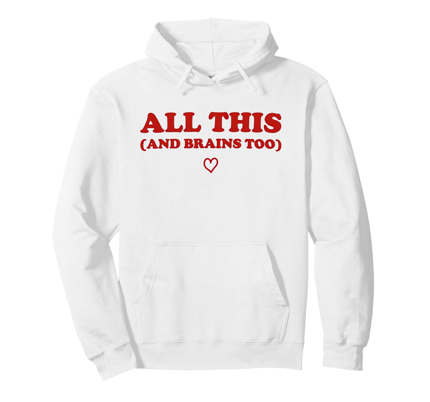 All This And Brains Too Funny Hoodie - Custom Art Print for Adults - T-Shirt, Sweatshirt, Hoodie