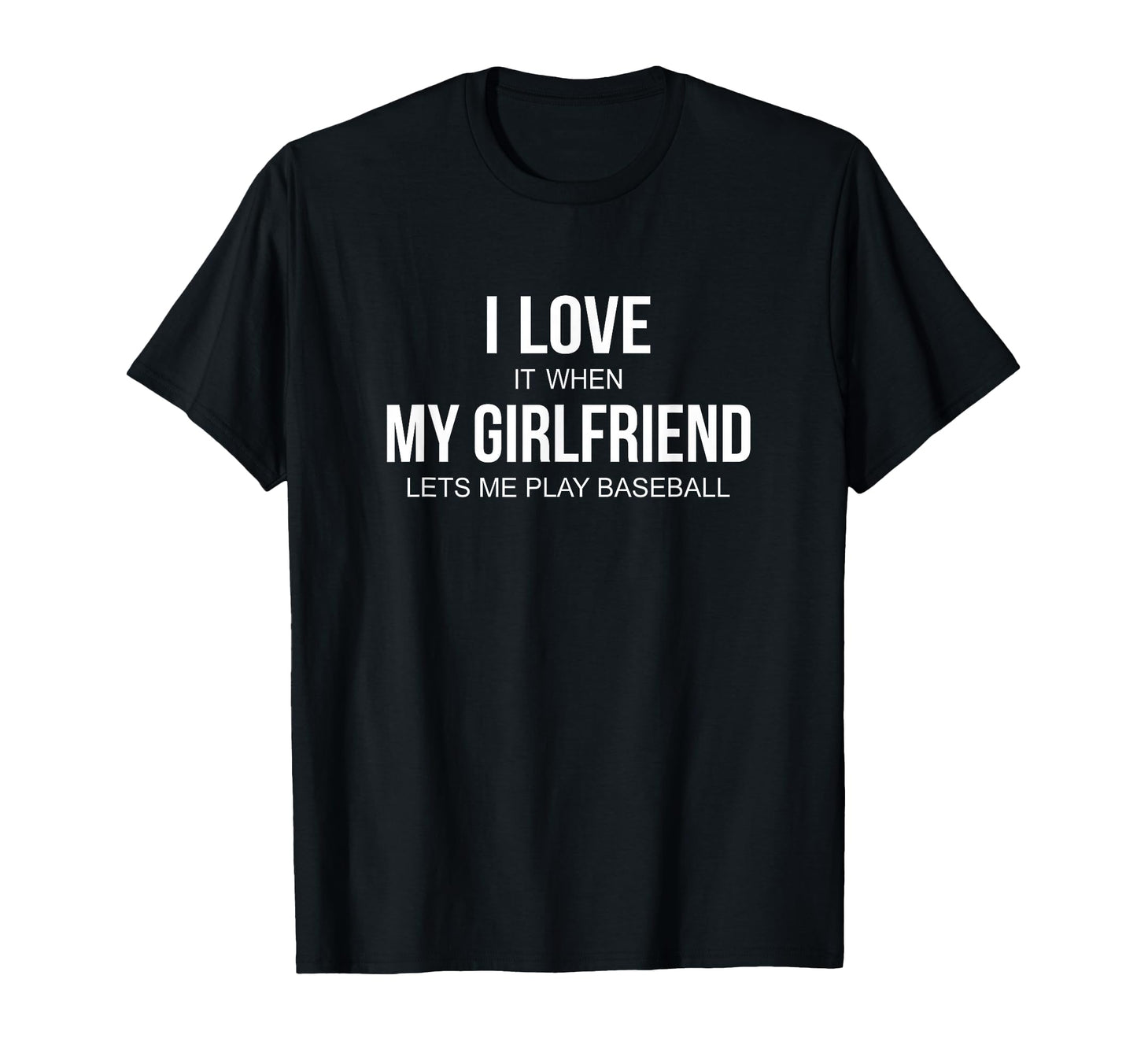 I Love It When My Girlfriend Lets Me T-Shirt - Streetwear Style Men Women - T-Shirt, Sweatshirt, Hoodie