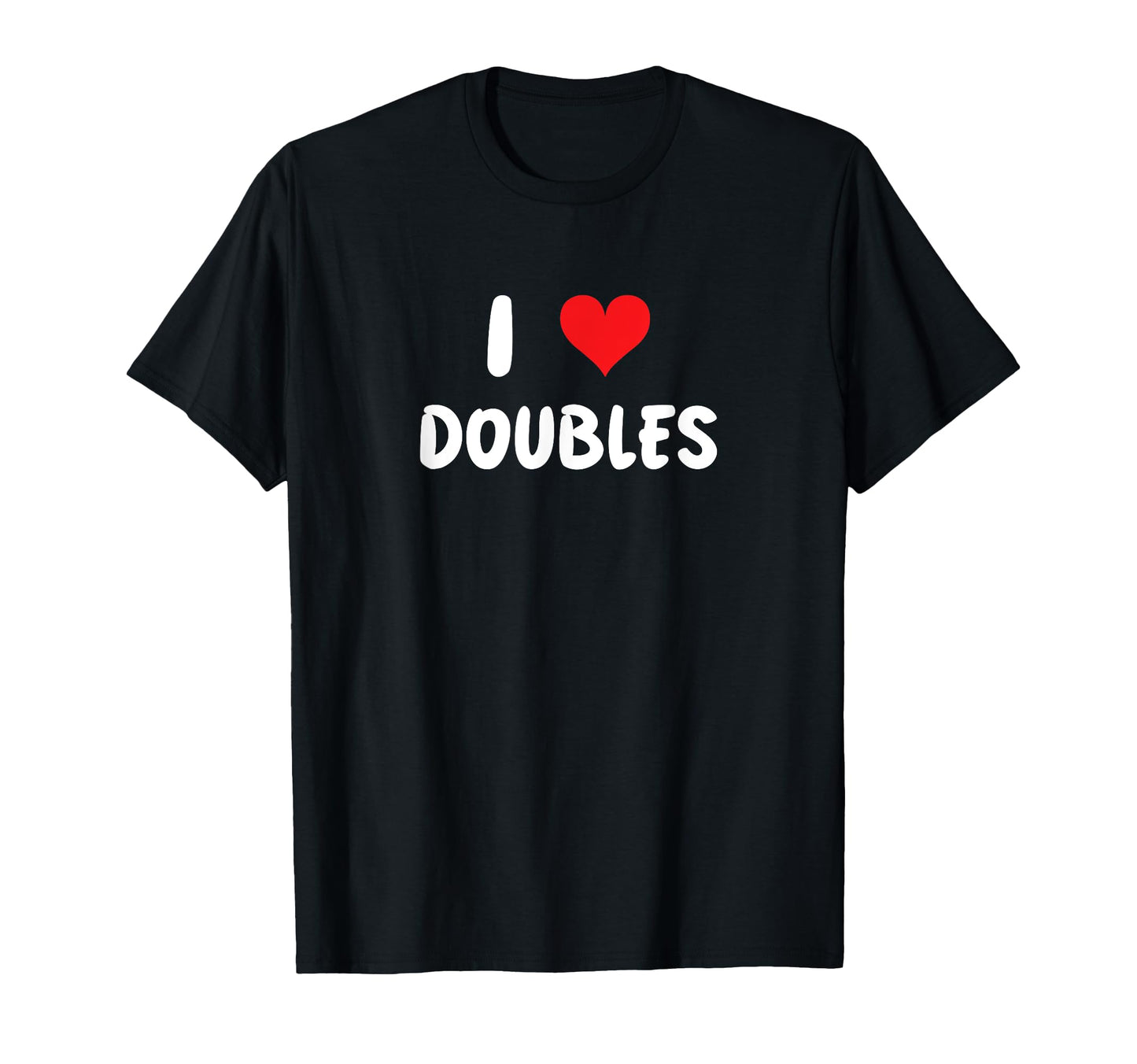 I Love Doubles Heart Baseball Batter T-Shirt - Fun Novelty Design Unisex - T-Shirt, Sweatshirt, Hoodie