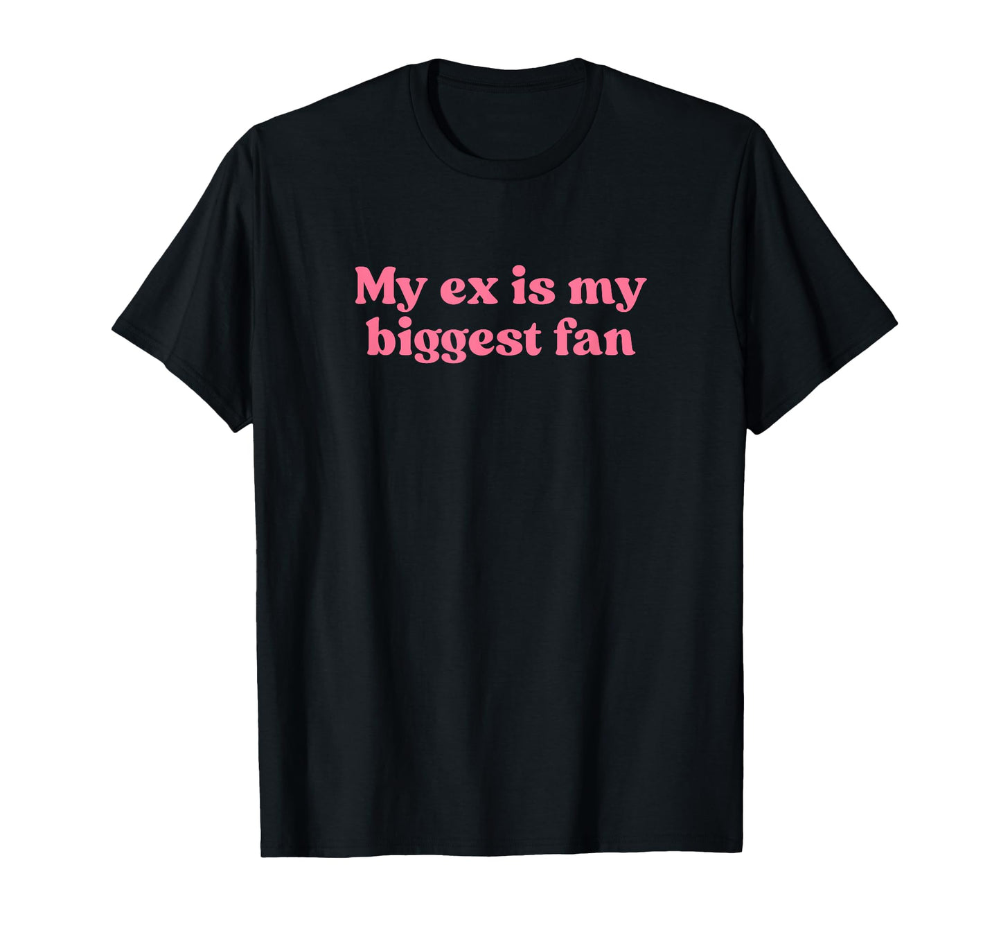 My Ex Is My Biggest Fan Y2K T-Shirt - Streetwear Style for Adults - T-Shirt, Sweatshirt, Hoodie