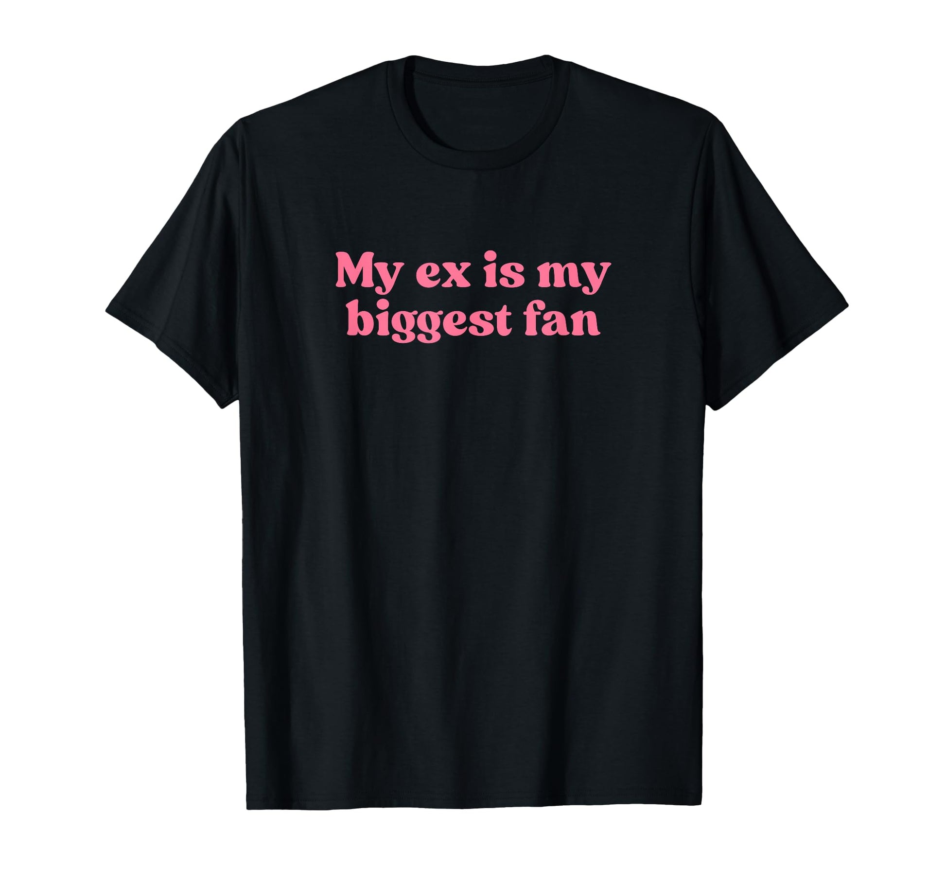 My Ex Is My Biggest Fan Y2K T-Shirt - Streetwear Style for Adults - T-Shirt, Sweatshirt, Hoodie
