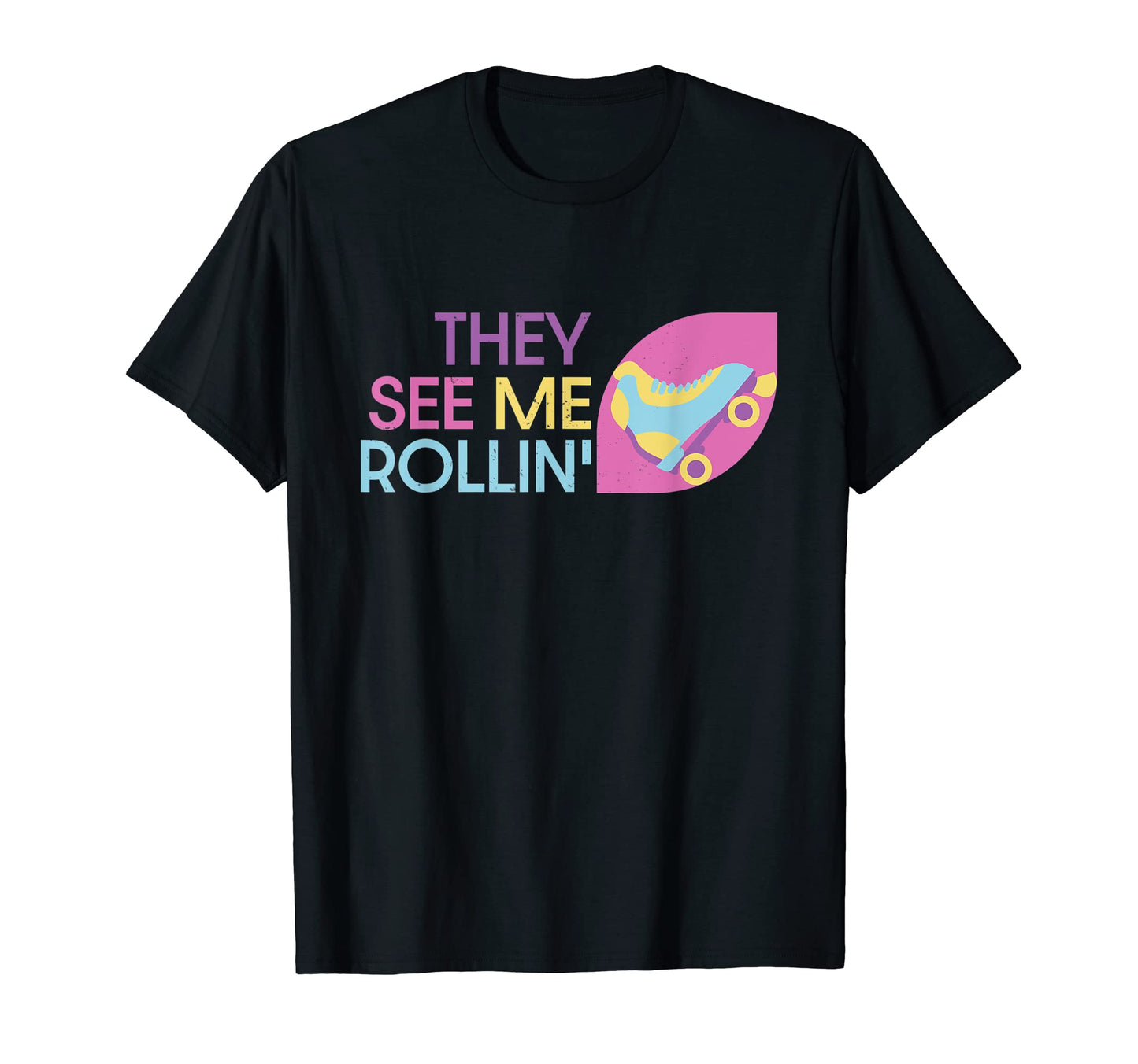 Roller Skating They See Me Rollin T-Shirt - Fun Novelty Design Men Women - T-Shirt, Sweatshirt, Hoodie