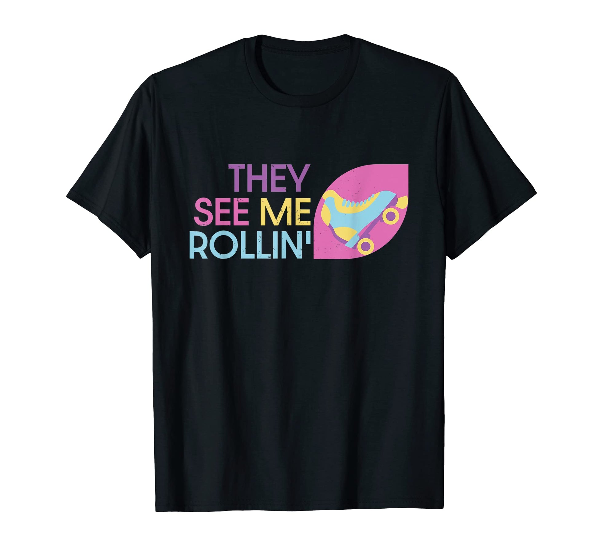 Roller Skating They See Me Rollin T-Shirt - Fun Novelty Design Men Women - T-Shirt, Sweatshirt, Hoodie