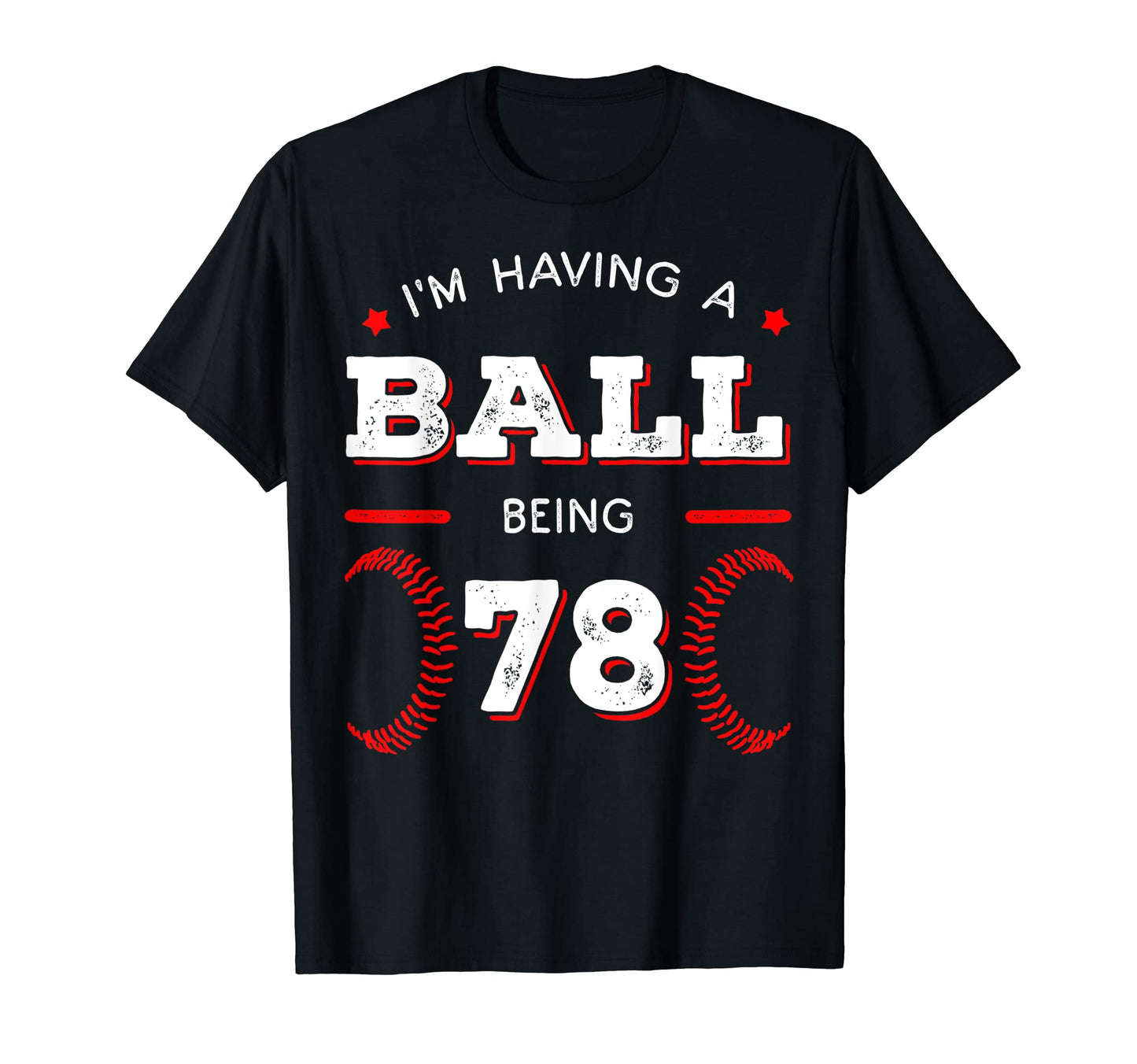 Im Having Ball Being 78 Baseball T-Shirt - Trendy Graphic for Adults - T-Shirt, Sweatshirt, Hoodie