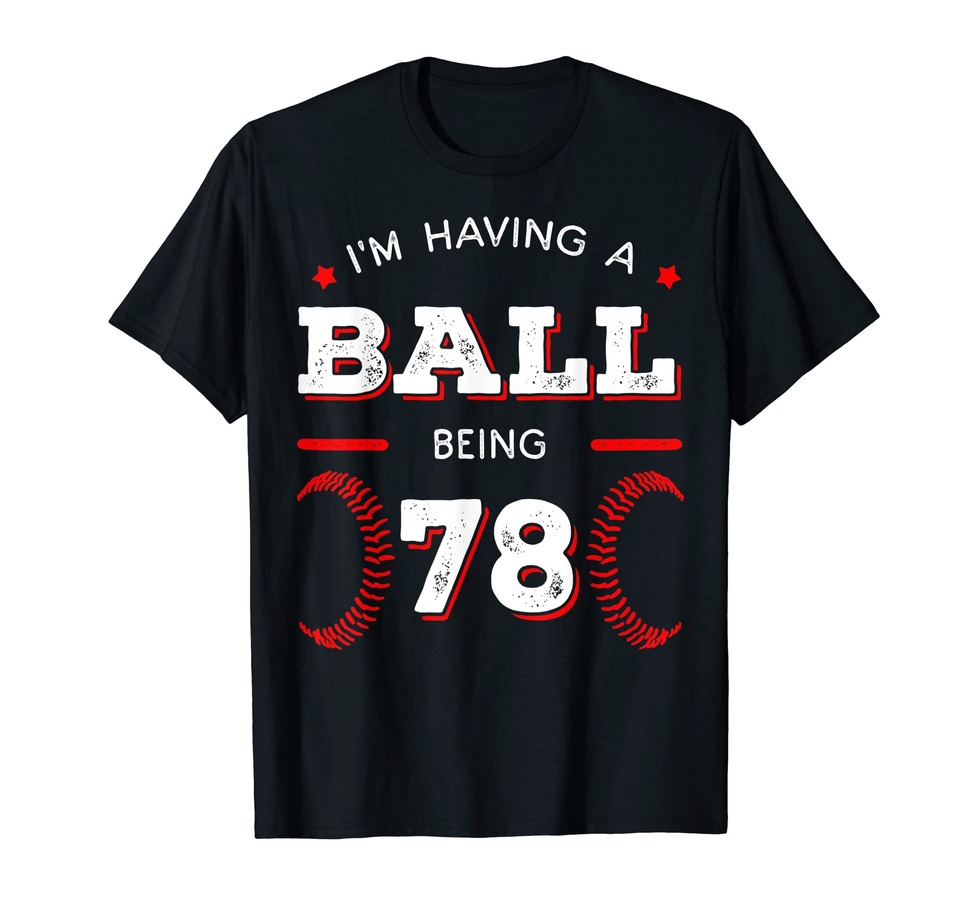 Im Having Ball Being 78 Baseball T-Shirt - Trendy Graphic for Adults - T-Shirt, Sweatshirt, Hoodie