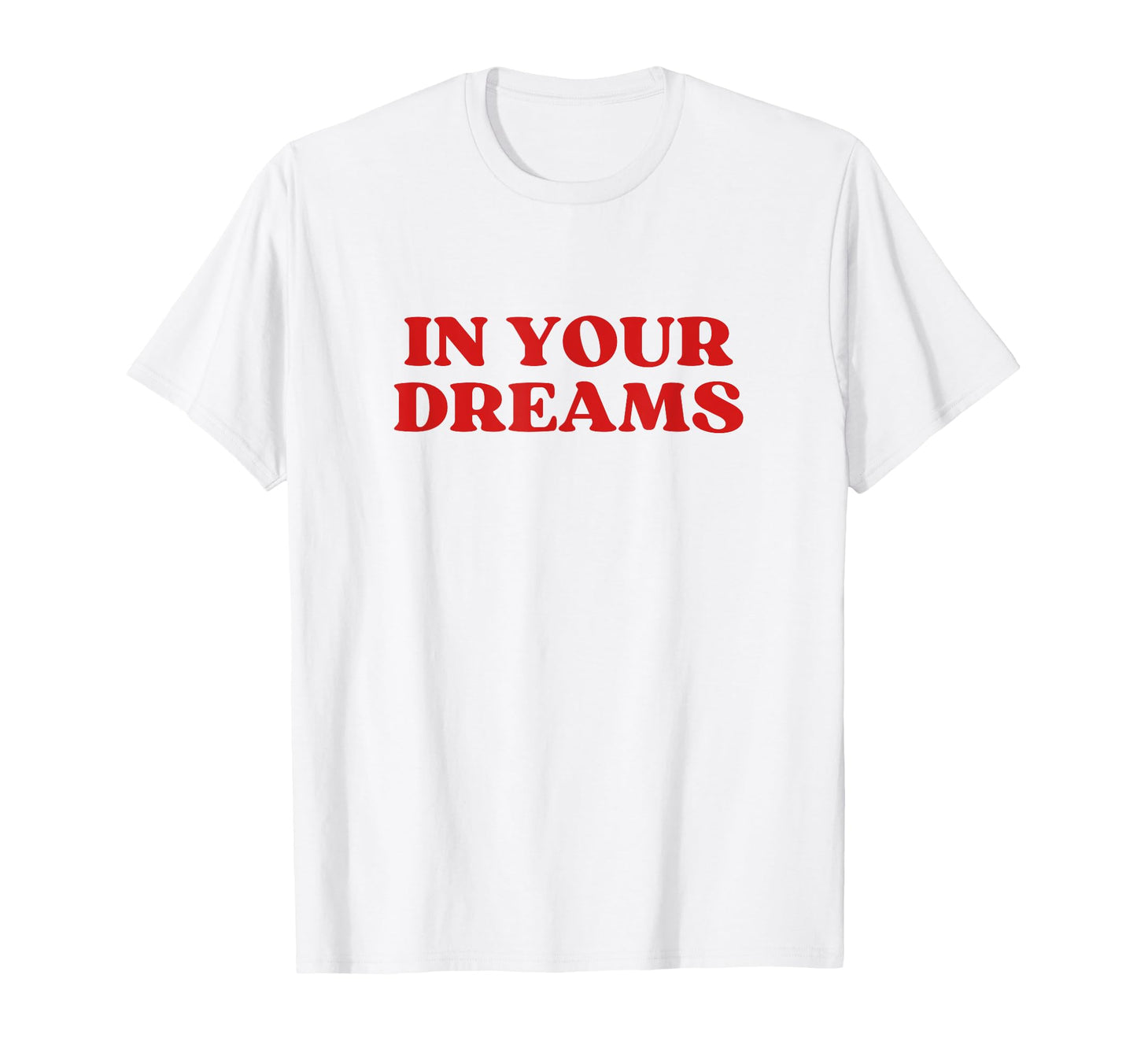 Your Dreams Y2K Aesthetic T-Shirt - Minimalist Print Unisex - T-Shirt, Sweatshirt, Hoodie