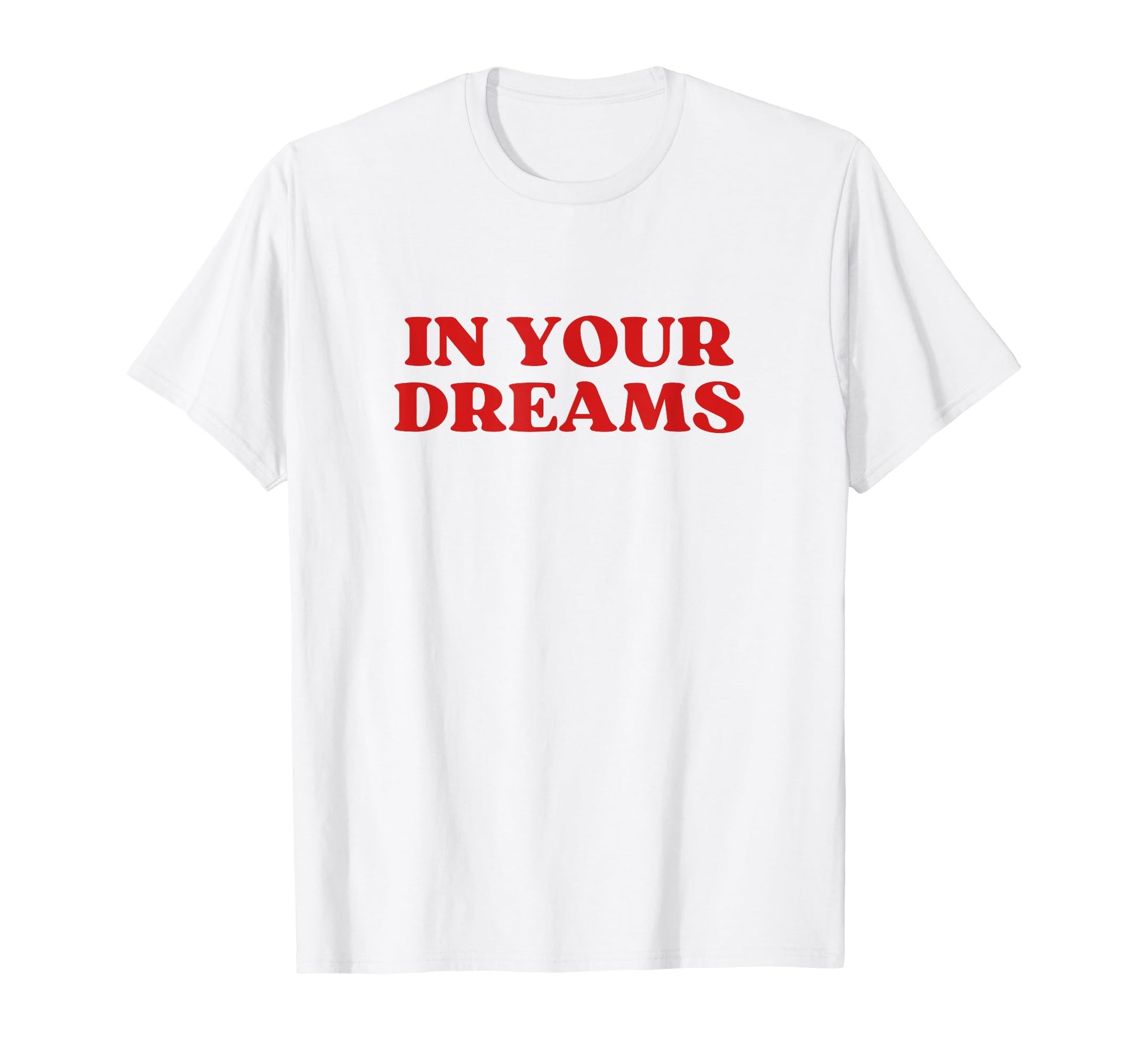 Your Dreams Y2K Aesthetic T-Shirt - Minimalist Print Unisex - T-Shirt, Sweatshirt, Hoodie