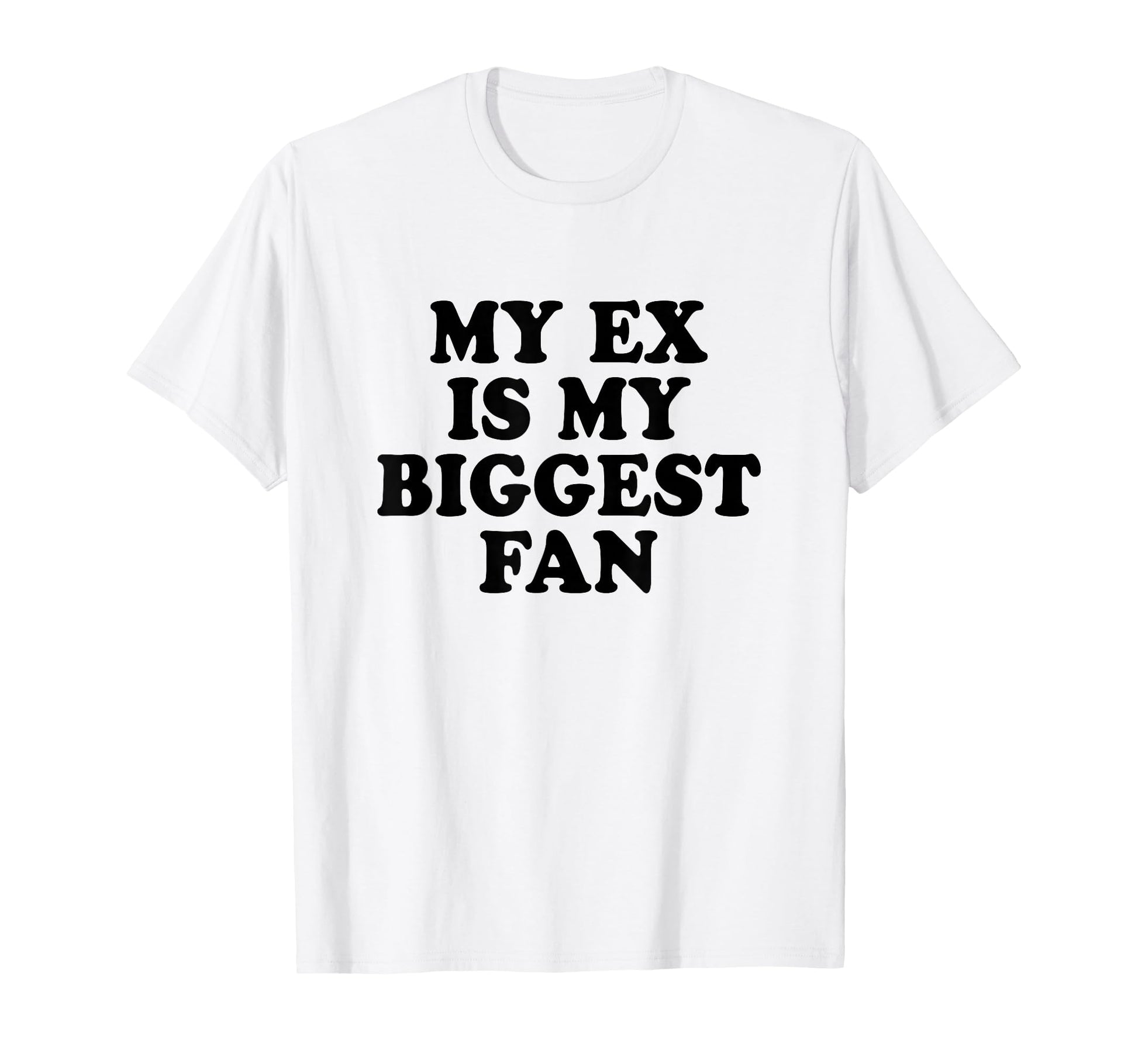 My Ex Is My Biggest Fan Y2K Aesthetic T-Shirt - Custom Art Print for Adults - T-Shirt, Sweatshirt, Hoodie