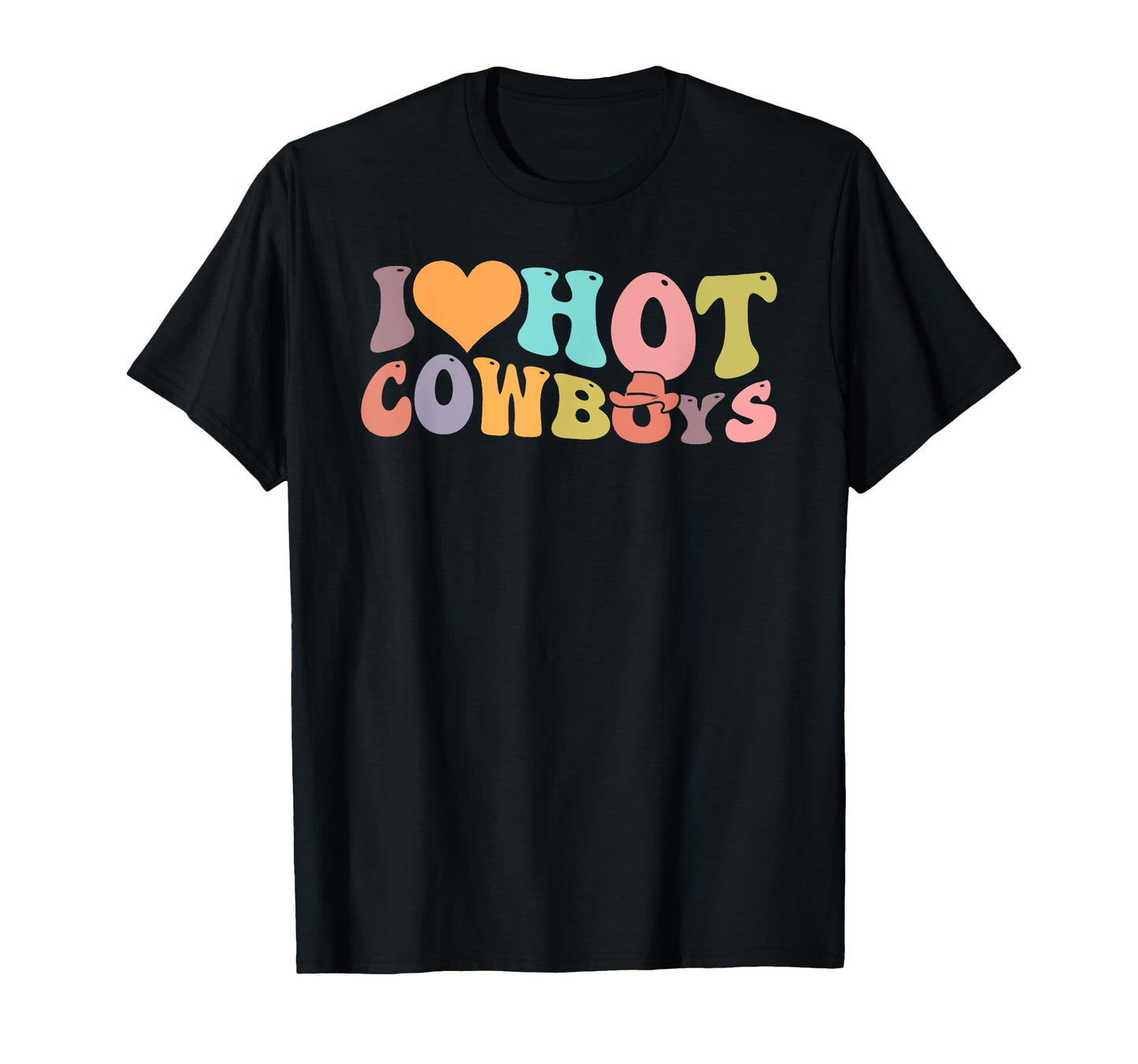 I Love Hot Cowboys Groovy Country T-Shirt - Casual Everyday Wear Men Women - T-Shirt, Sweatshirt, Hoodie