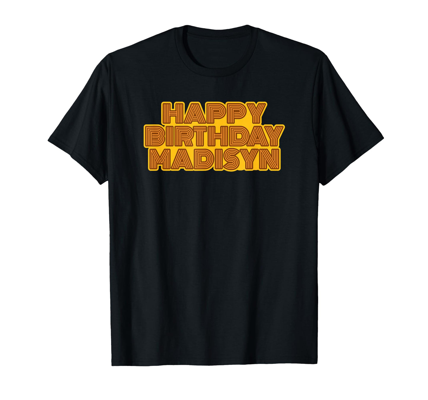 Happy Birthday Madisyn Personalized T-Shirt - Casual Everyday Wear Unisex - T-Shirt, Sweatshirt, Hoodie