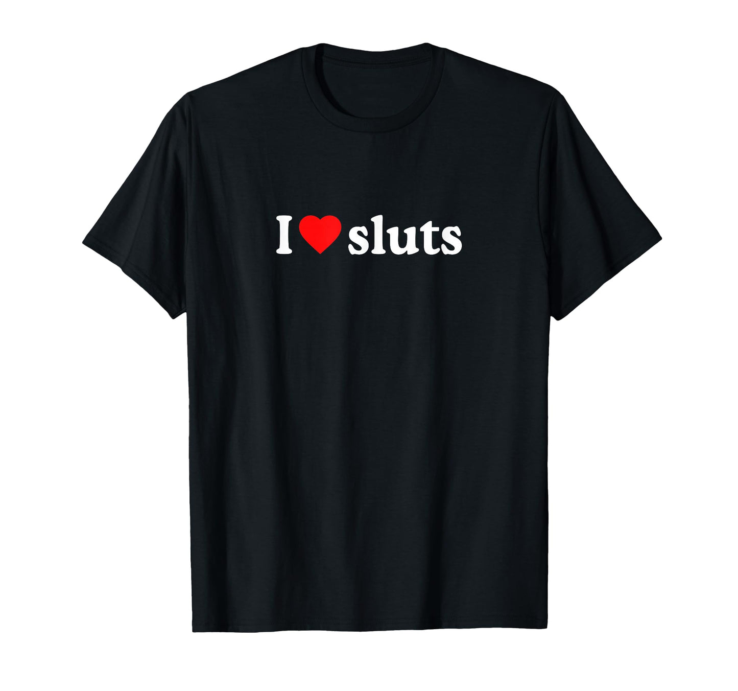 I Love Sluts I Heart Sluts Y2K T-Shirt - Custom Art Print for Adults - T-Shirt, Sweatshirt, Hoodie