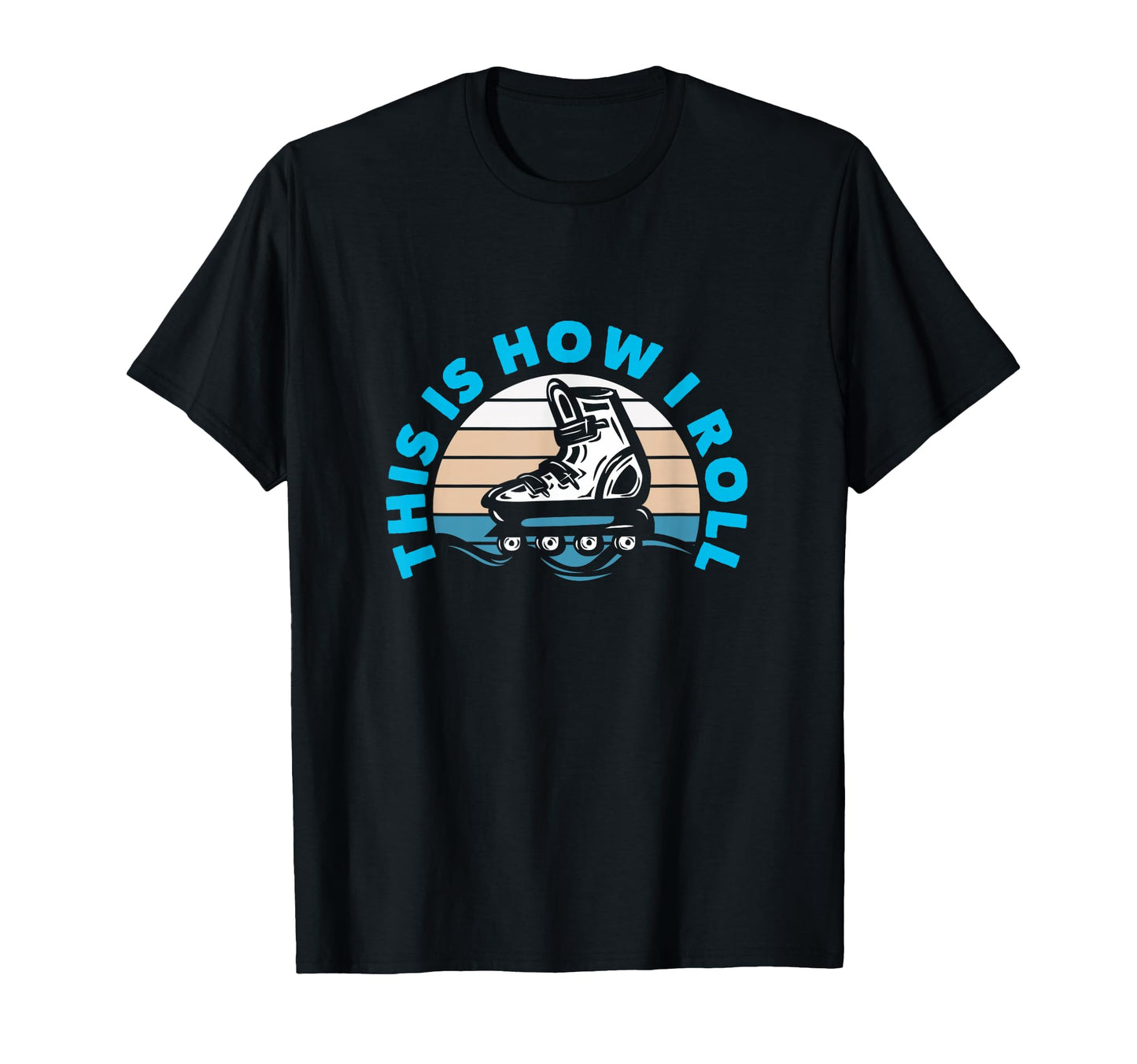 This Is How I Roll Roller Blading T-Shirt - Casual Everyday Wear Men Women - T-Shirt, Sweatshirt, Hoodie
