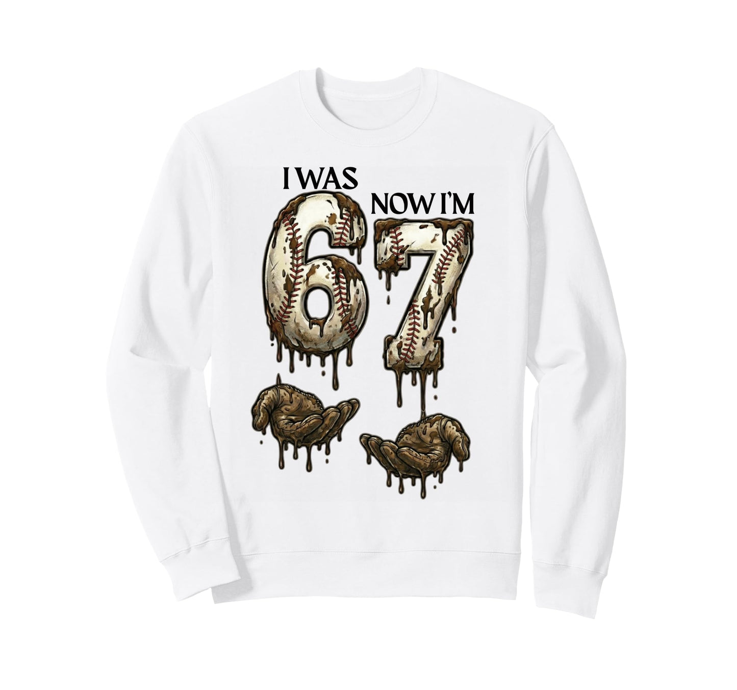 I Was 6 Now Im 7 Funny Baseball 6 Sweatshirt - Custom Art Print Men Women - T-Shirt, Sweatshirt, Hoodie