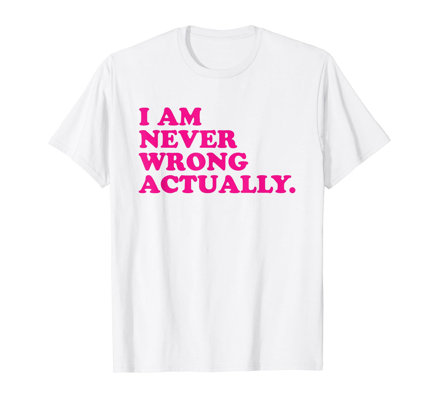 I Am Never Wrong Actually Funny Y2K T-Shirt - Unique Graphic for Adults - T-Shirt, Sweatshirt, Hoodie