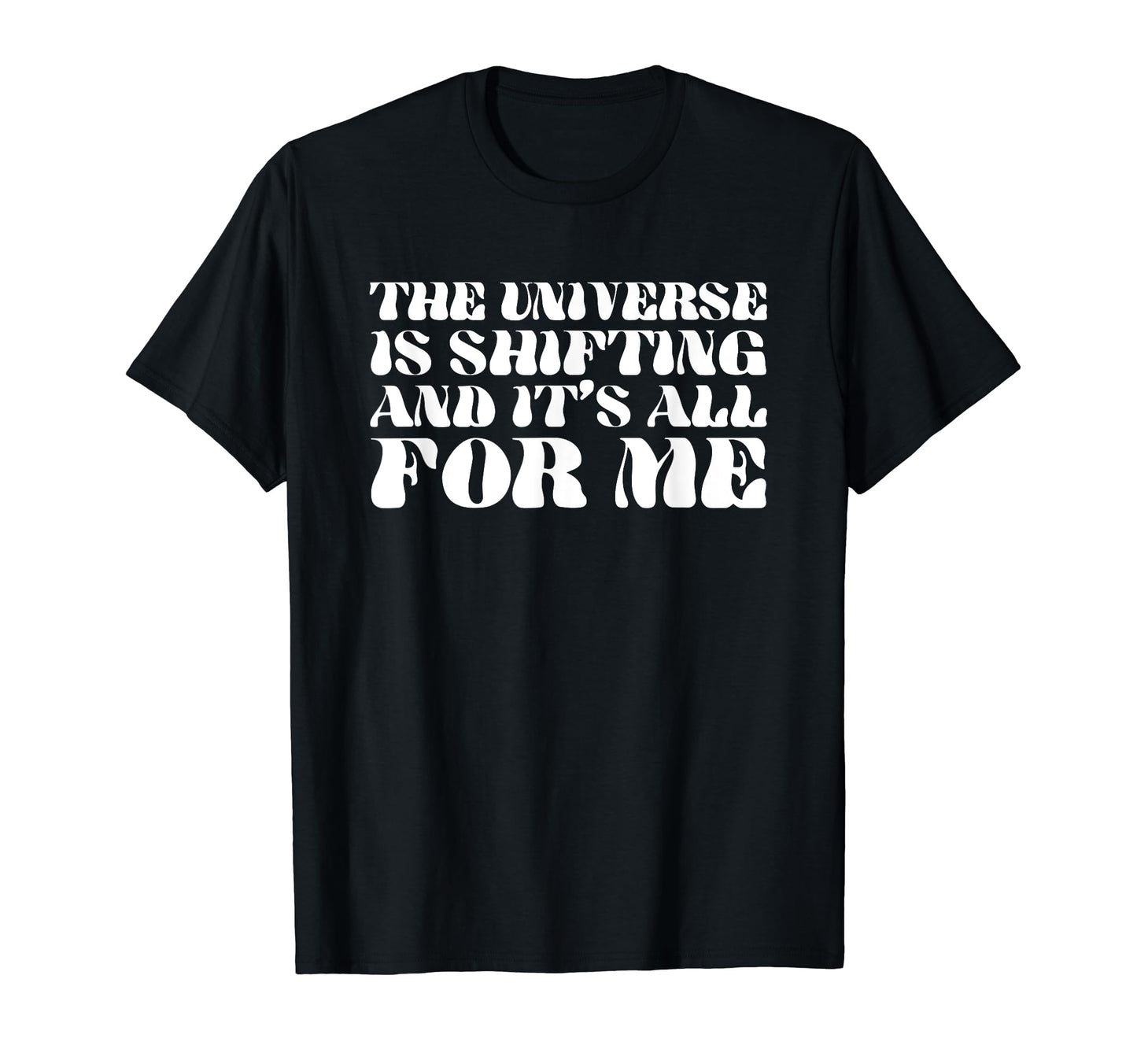 Universe Is Shifting And Its All Me T-Shirt - Fun Novelty Design Unisex - T-Shirt, Sweatshirt, Hoodie
