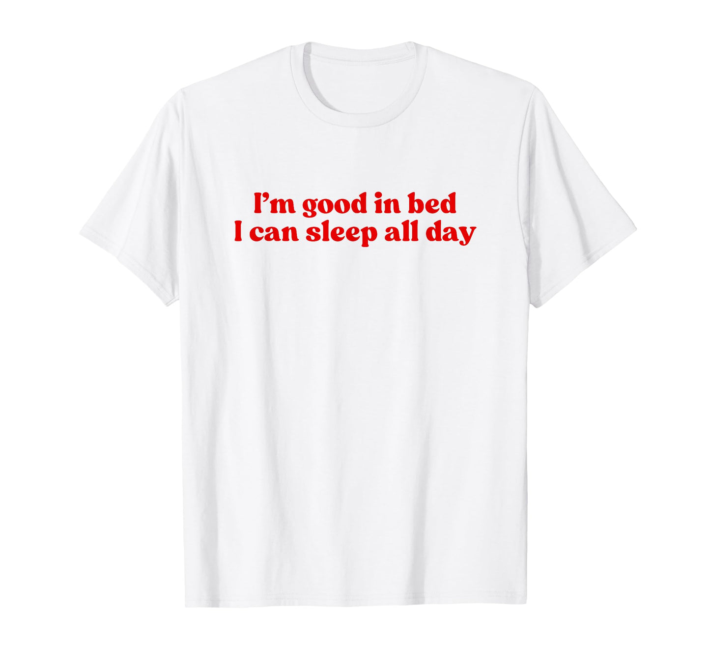 Im Good Bed I Can Sleep All Day Y2K T-Shirt - Streetwear Style Unisex - T-Shirt, Sweatshirt, Hoodie