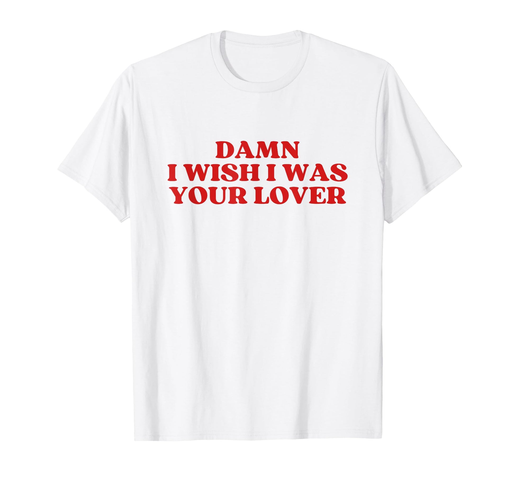 Damn I Wish I Was Your Lover Y2K T-Shirt - Streetwear Style for Adults - T-Shirt, Sweatshirt, Hoodie