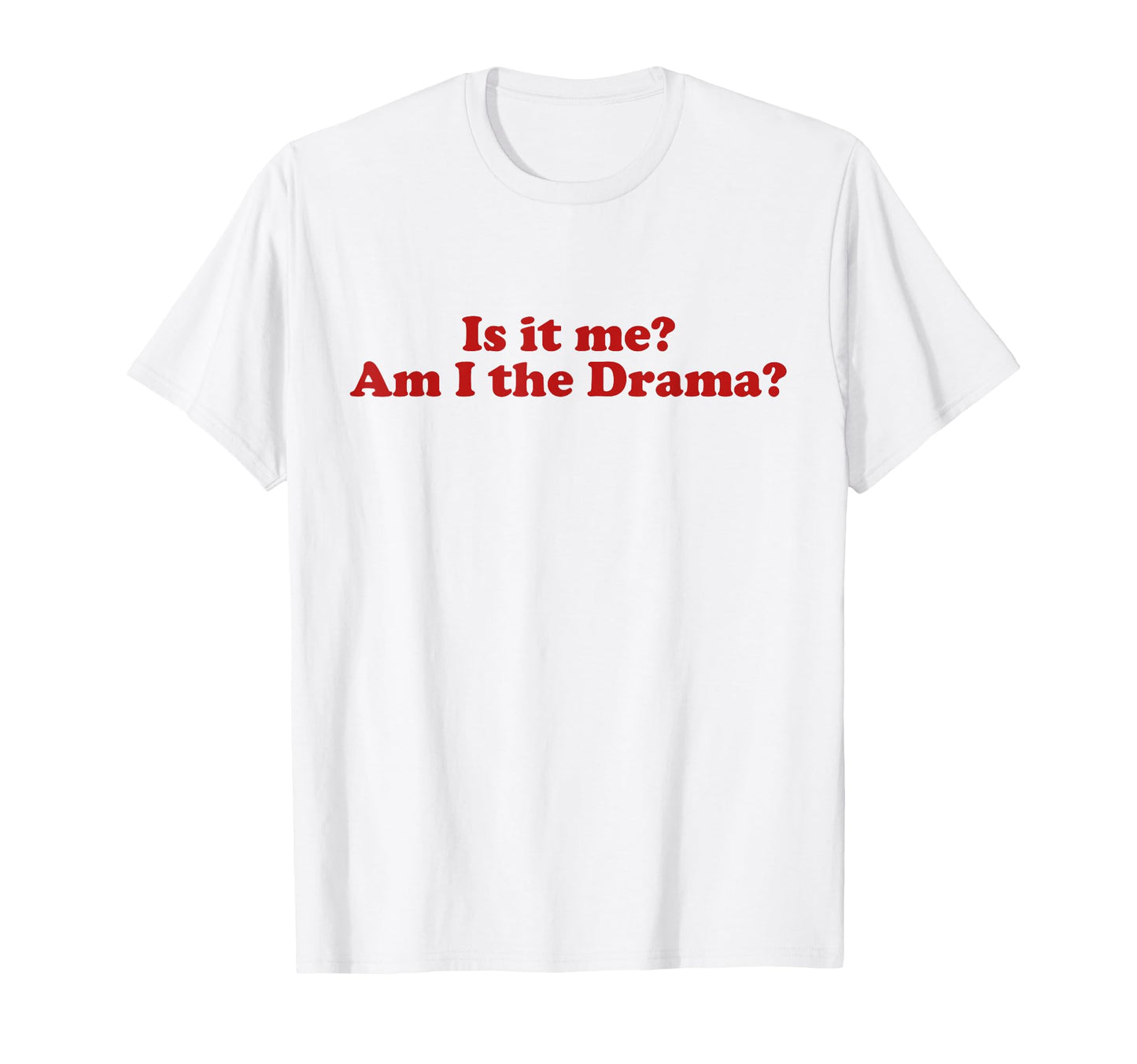 Is It Me Am I Drama Y2K Aesthetic Trendy T-Shirt - Minimalist Print Unisex - T-Shirt, Sweatshirt, Hoodie