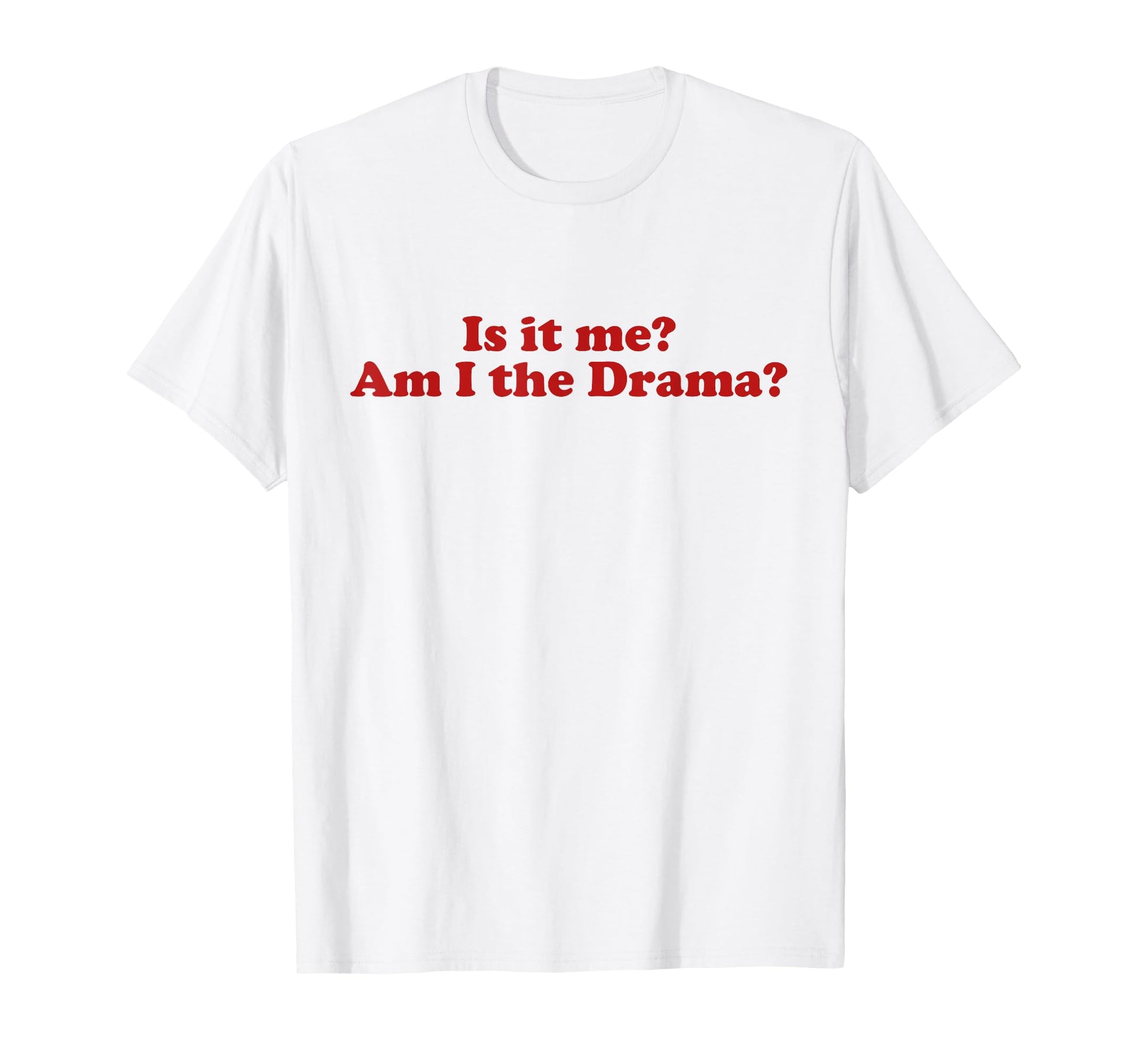 Is It Me Am I Drama Y2K Aesthetic Trendy T-Shirt - Minimalist Print Unisex - T-Shirt, Sweatshirt, Hoodie