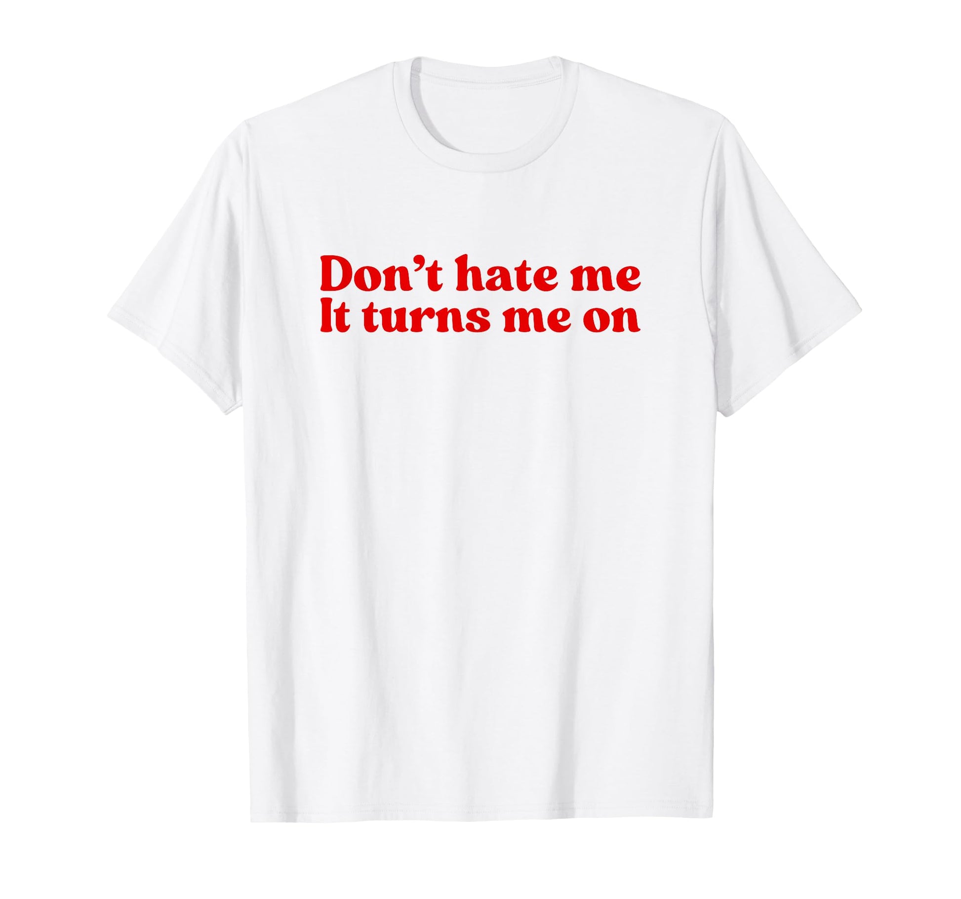 Dont Hate Me It Turns Me Y2K Aesthetic T-Shirt - Trendy Graphic Unisex - T-Shirt, Sweatshirt, Hoodie