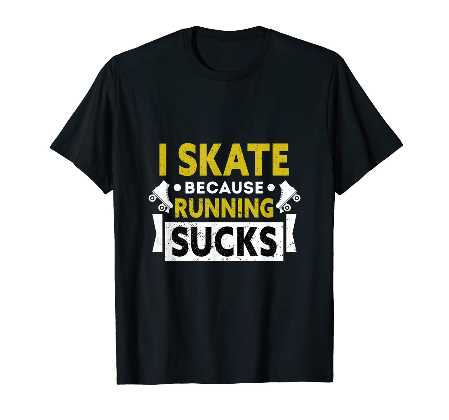I Skate Because Running Sucks Gift T-Shirt - Novelty Apparel Unisex - T-Shirt, Sweatshirt, Hoodie